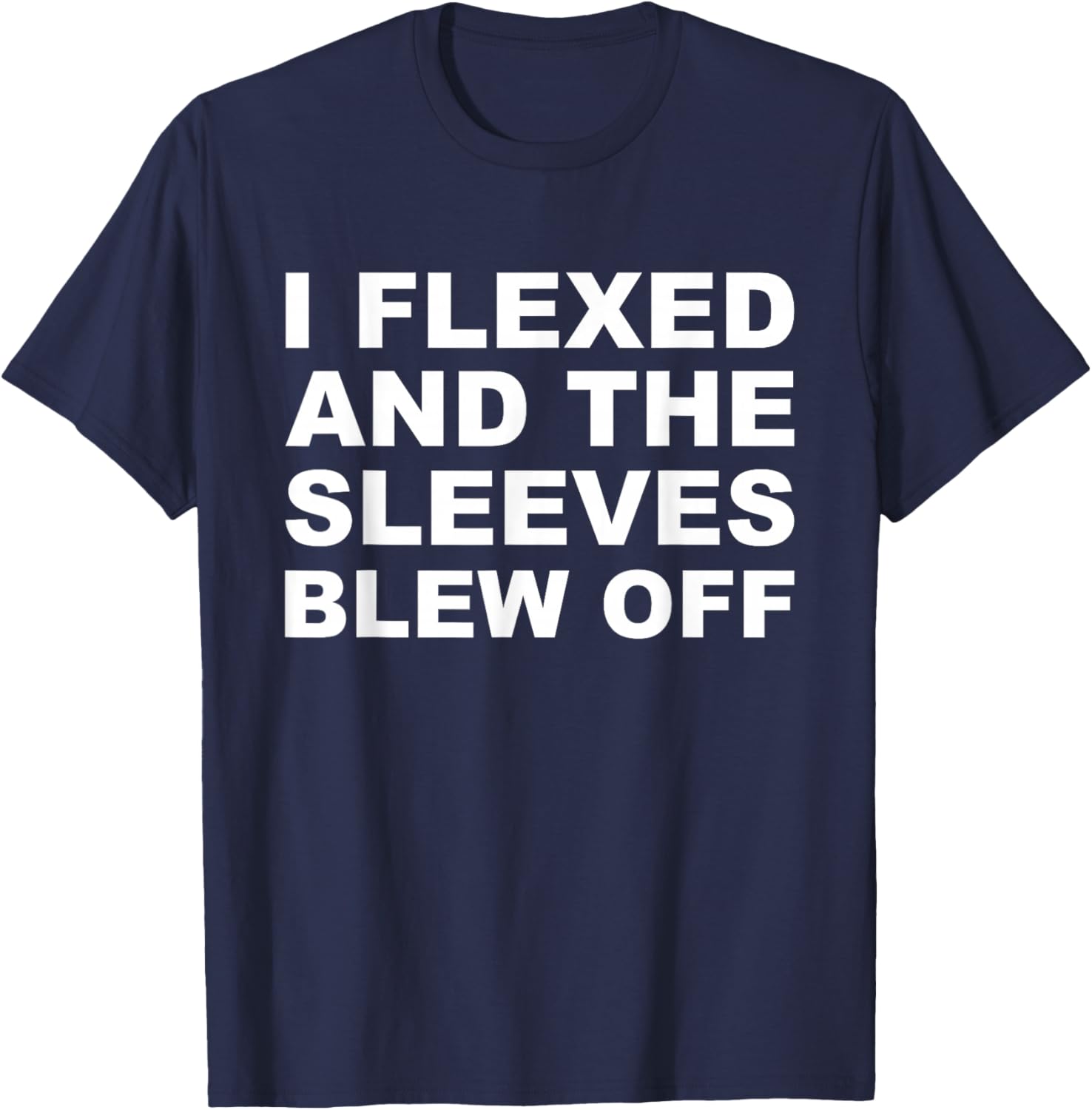 I Flexed Sleeves Blew Off Funny Body Builder Weight Lifting T-Shirt - T-Shirt | Navy