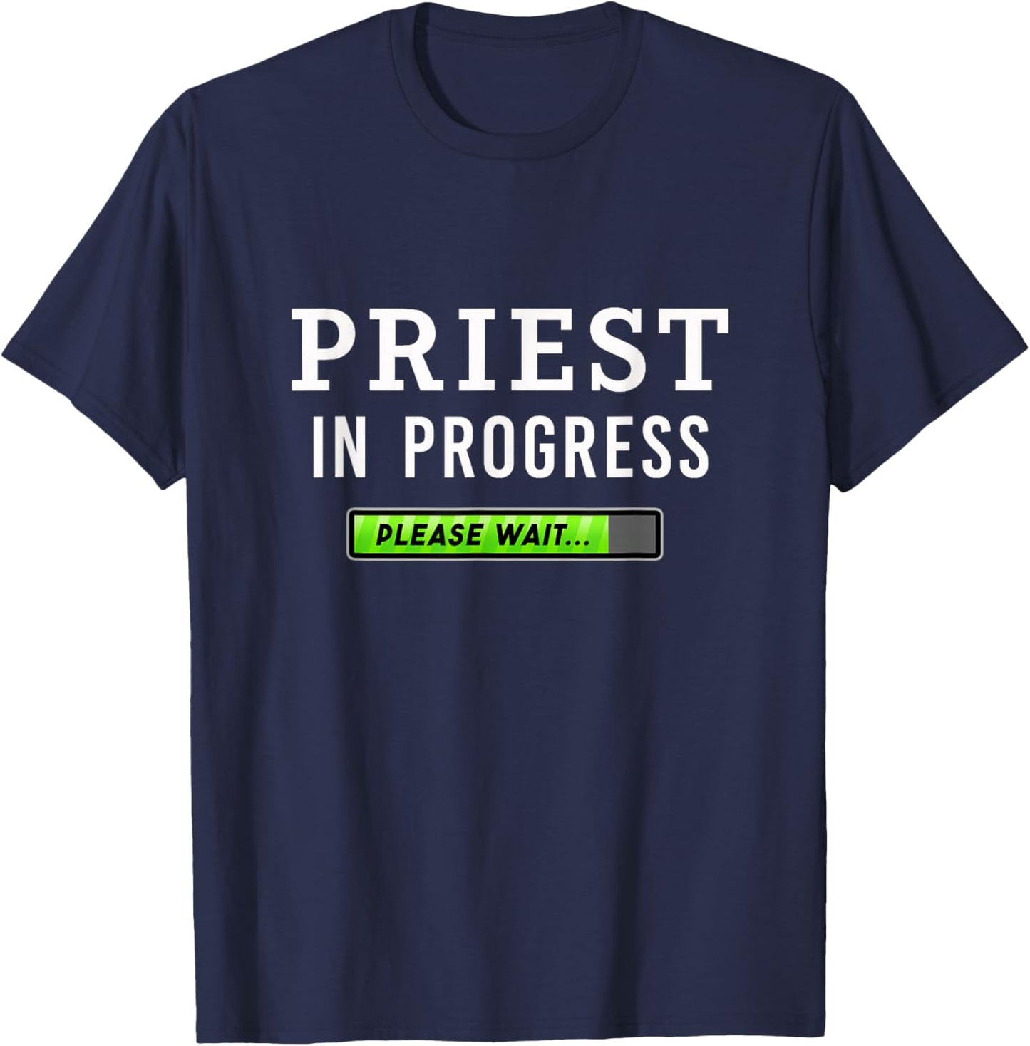Priest In Progress Please Wait Seminarians Future Priests T-Shirt - T-Shirt | Navy
