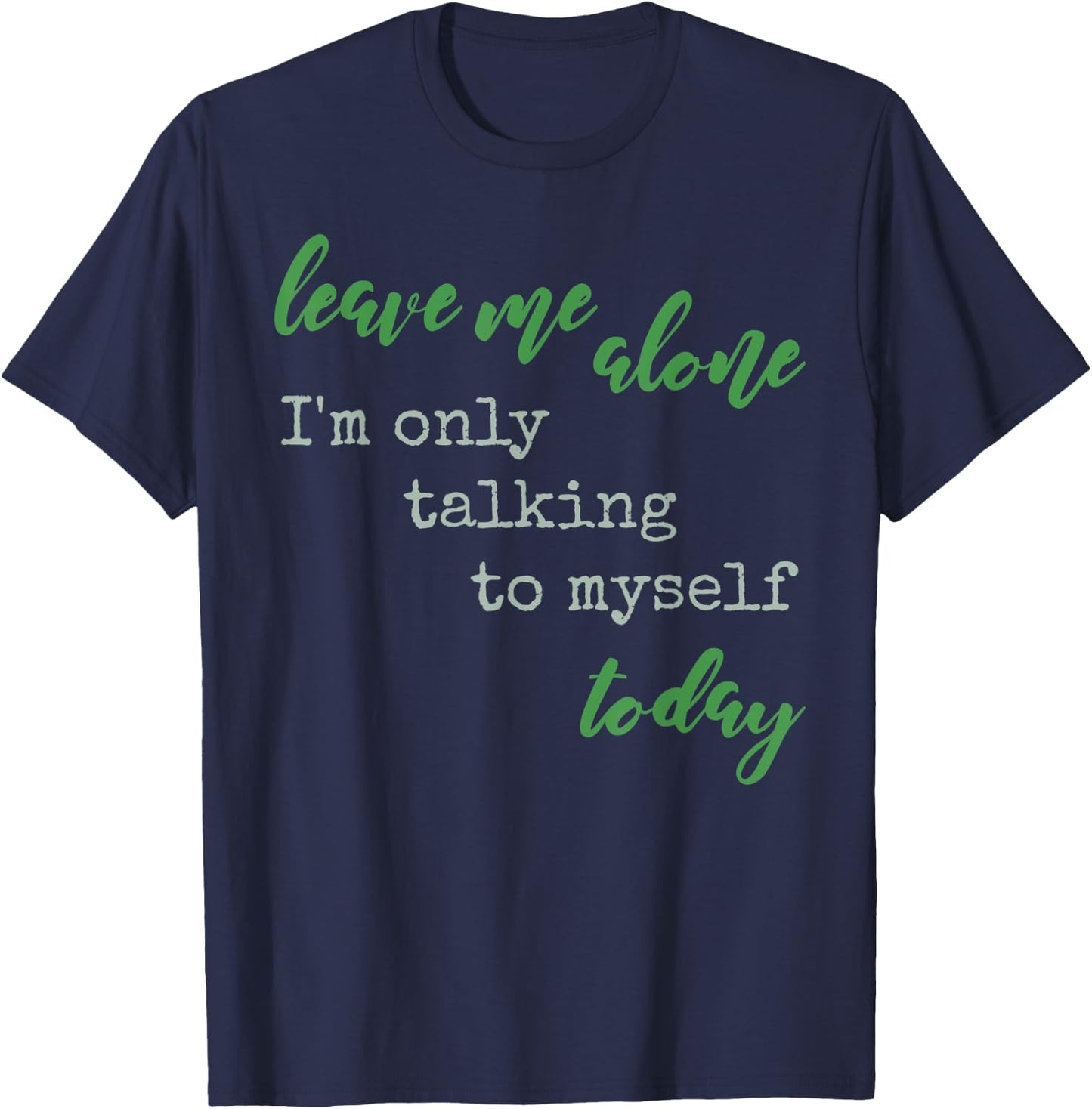 Leave Me Alone I'm Only Talking To Myself Today Be Solo Sign T-Shirt - T-Shirt | Navy