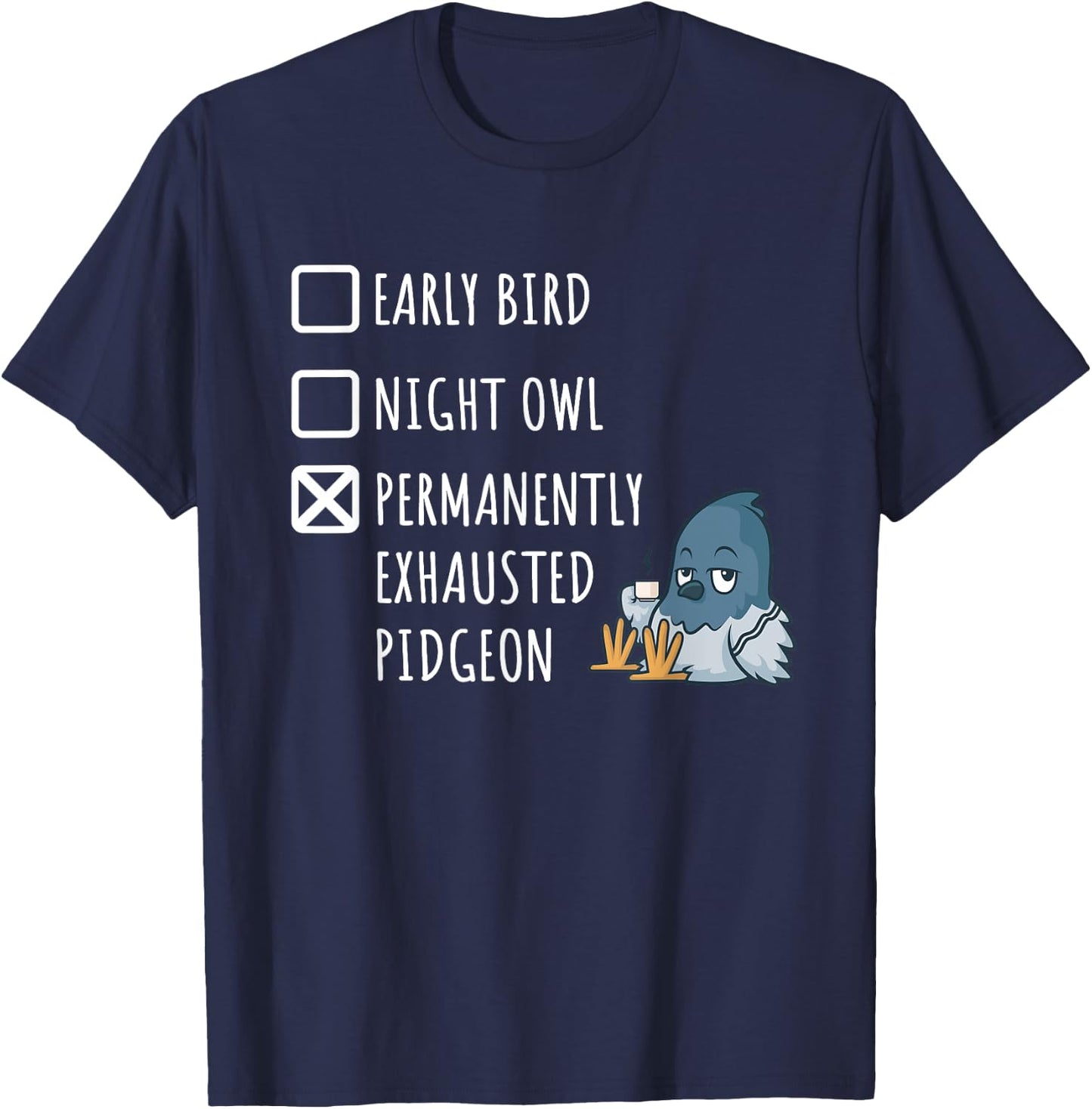 Early Bird Night Owl Permanently Exhausted Pigeon Funny Mom T-Shirt - T-Shirt | Navy