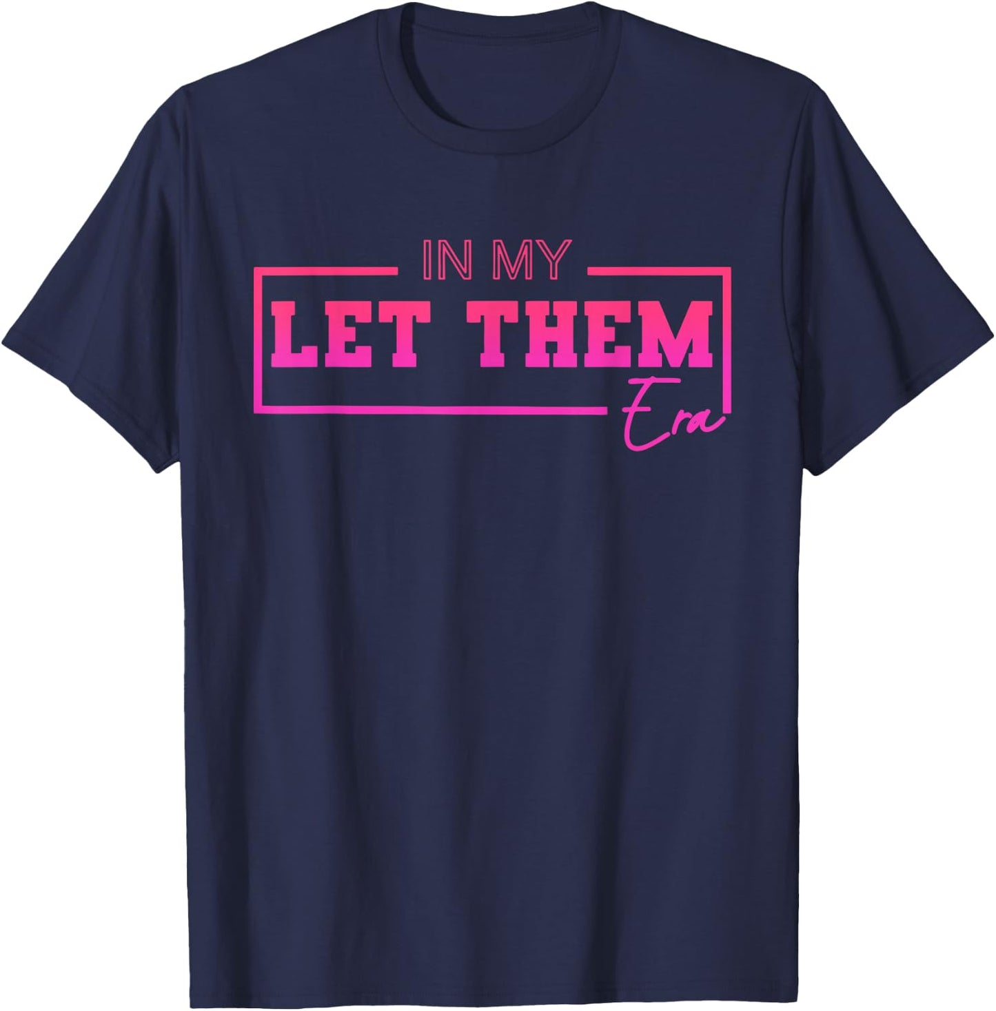 In My Let Them Era Funny Design T-Shirt - T-Shirt | Navy