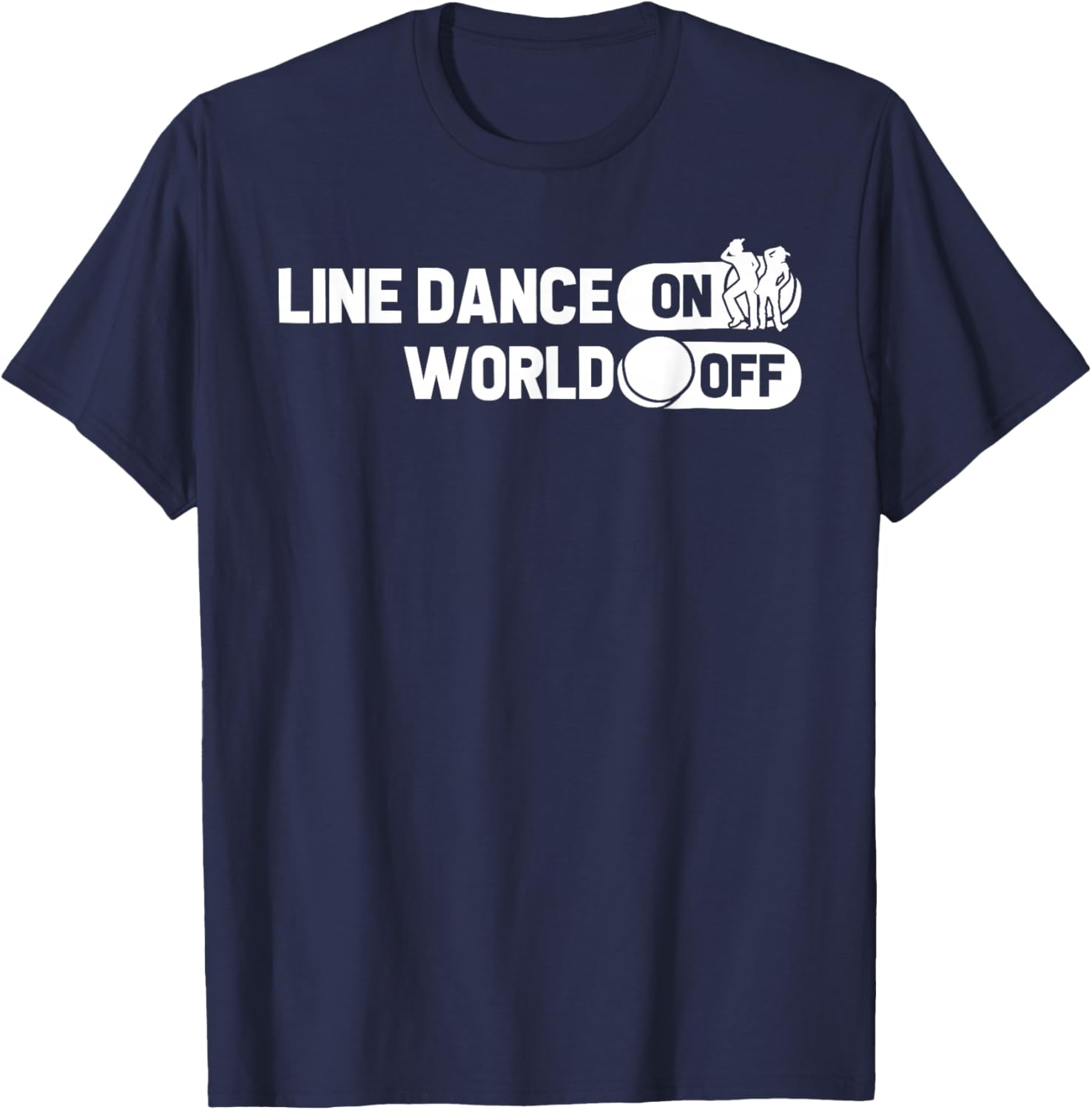 Line Dancing Dancer Country Music - Line Dance On World Off T-Shirt - T-Shirt | Navy