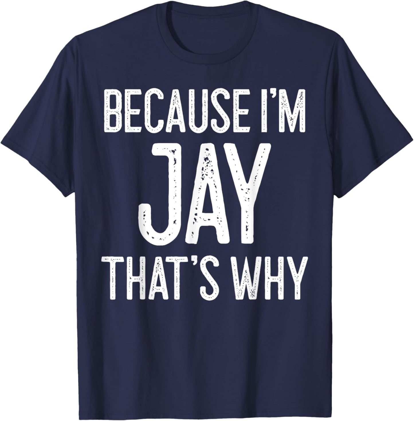 Because I'm Jay That's Why T-Shirt - T-Shirt | Navy