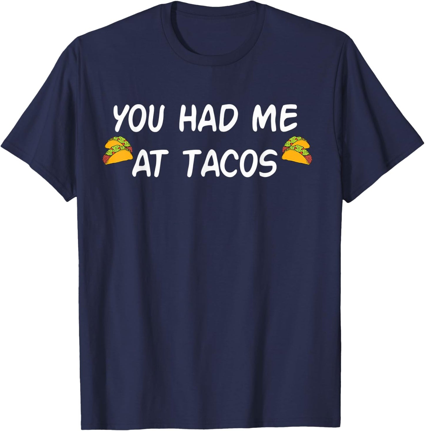 You Had Me At Tacos Shirt Funny Taco Shirt Women Men T-Shirt - T-Shirt | Navy