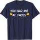 You Had Me At Tacos Shirt Funny Taco Shirt Women Men T-Shirt - T-Shirt | Navy
