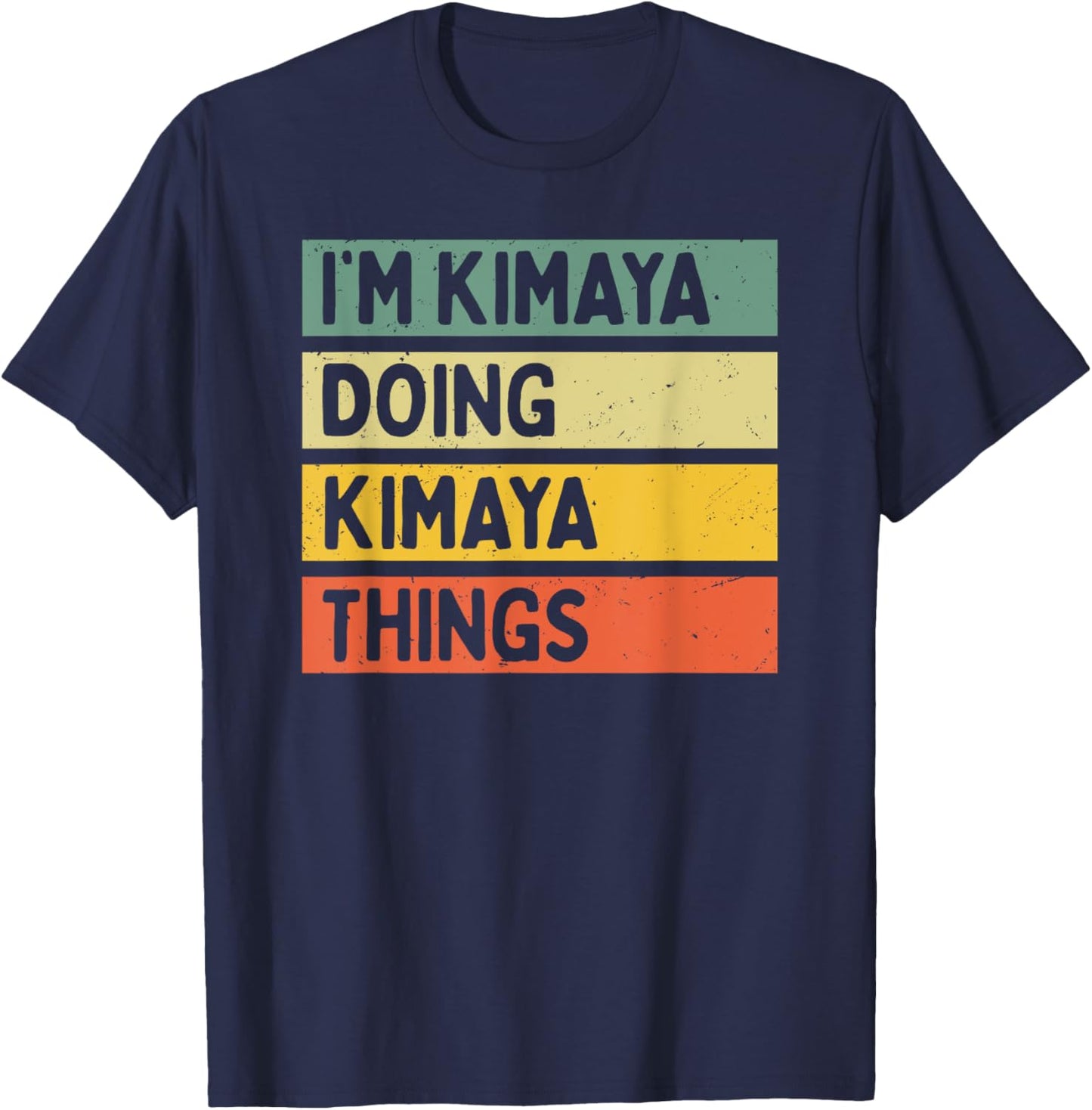 I'm Kimaya Doing Kimaya Things Funny Personalized Quote T-Shirt - T-Shirt | Navy