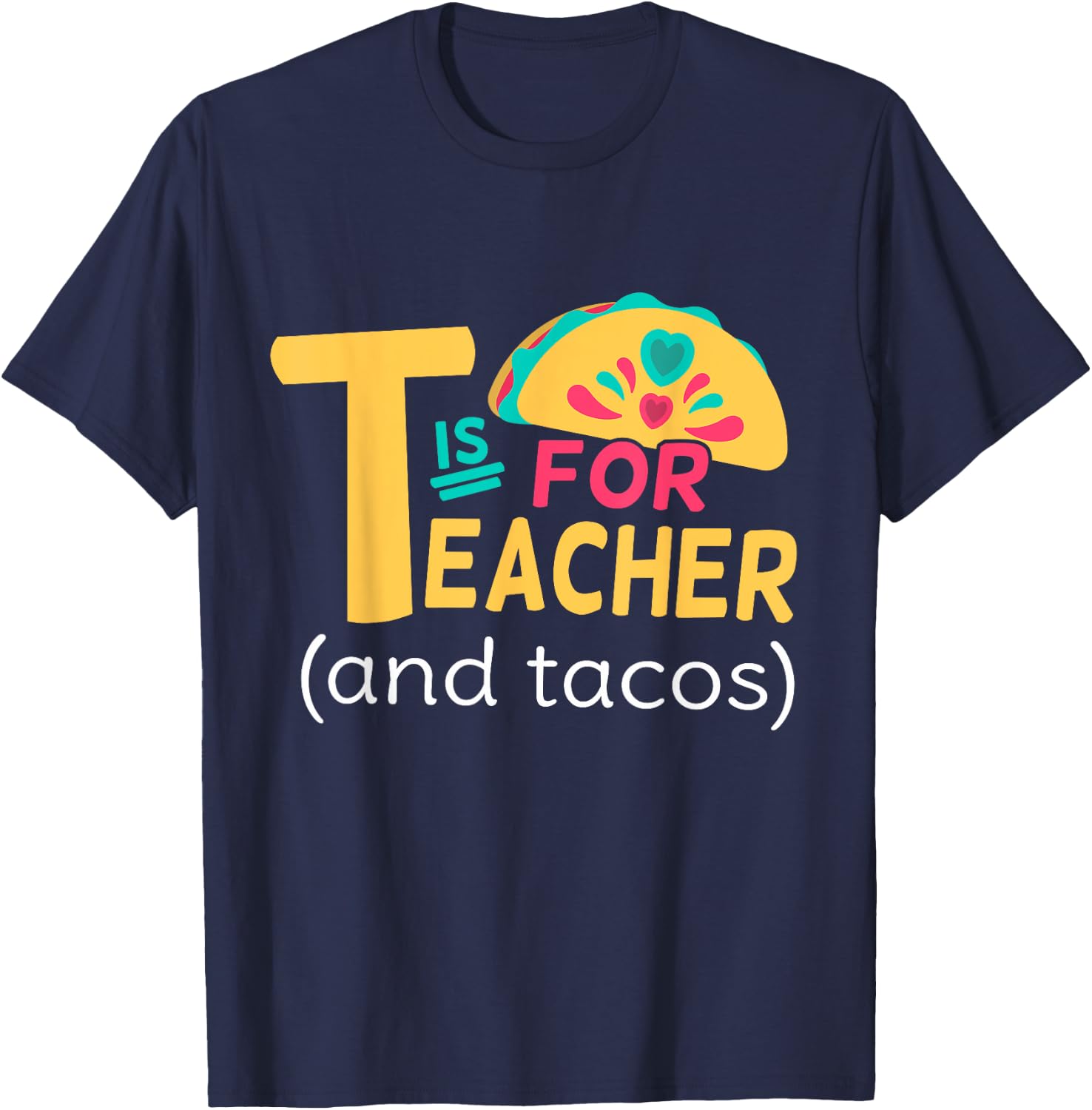 Funny T Is For Teacher And Tacos Teacher Tacos Lovers T-Shirt - T-Shirt | Navy