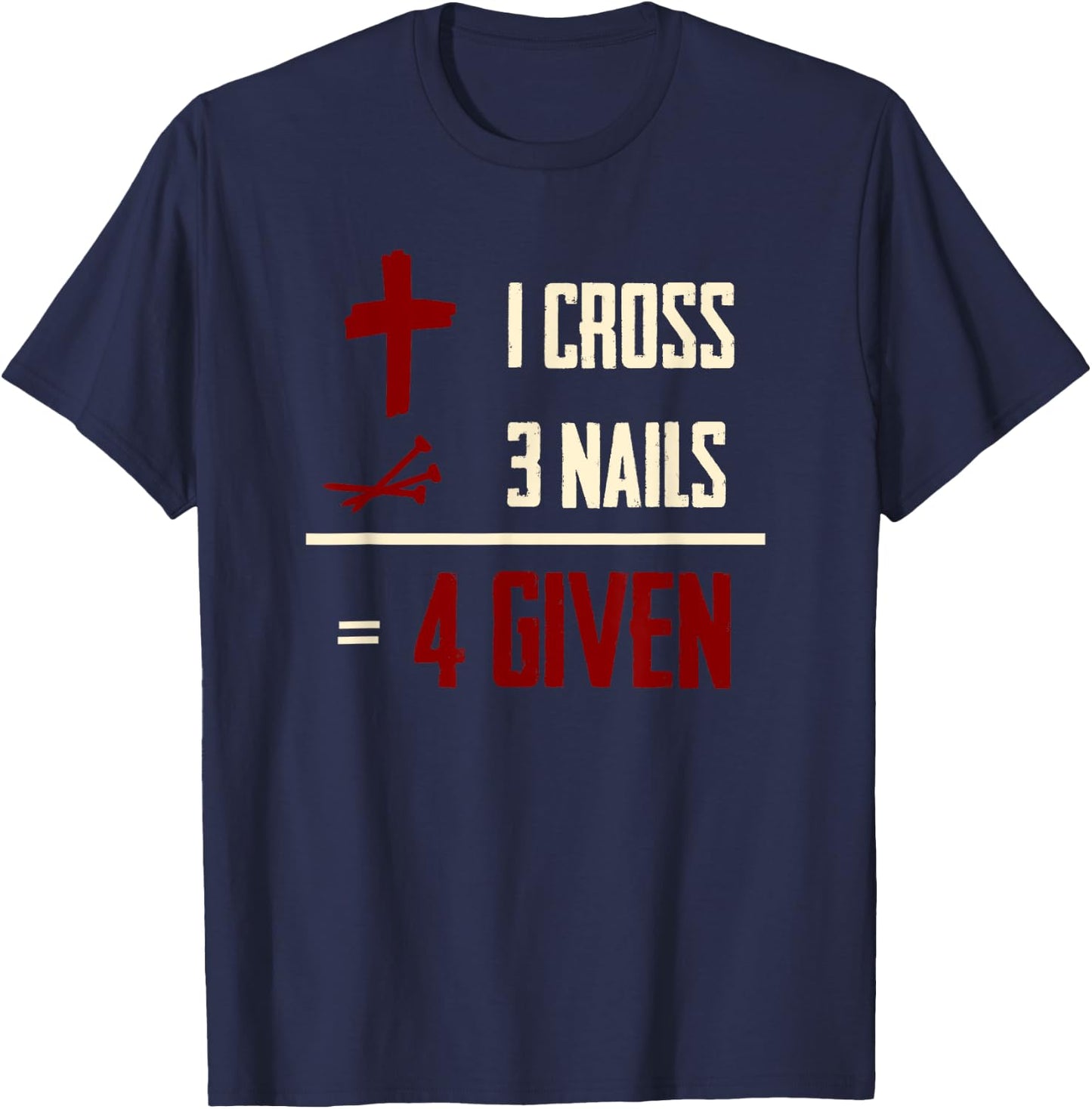 One Cross Three Nails Equals Forgiven Christian Bible Faith T-Shirt - T-Shirt | Navy
