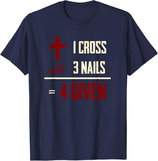One Cross Three Nails Equals Forgiven Christian Bible Faith T-Shirt - T-Shirt | Navy