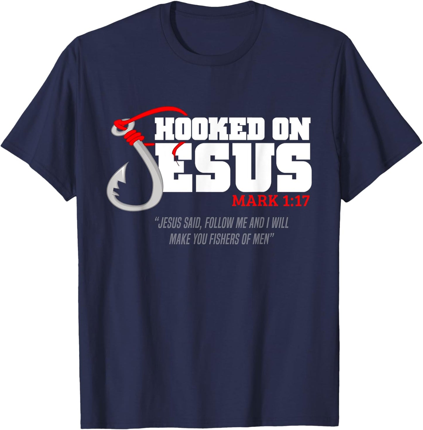 Hooked On Jesus Mark 1-17 Jesus Said Follow Me Fishing Lover T-Shirt - T-Shirt | Navy