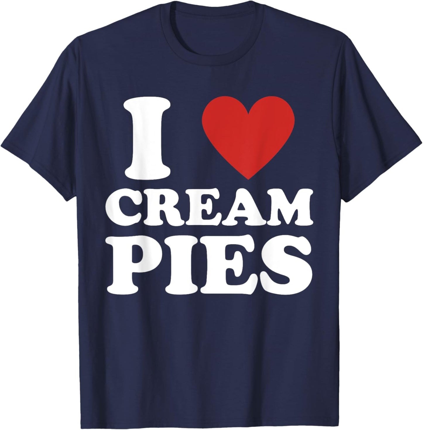 Cream Pie, I Love Cream Pies T-Shirt - T-Shirt | Navy