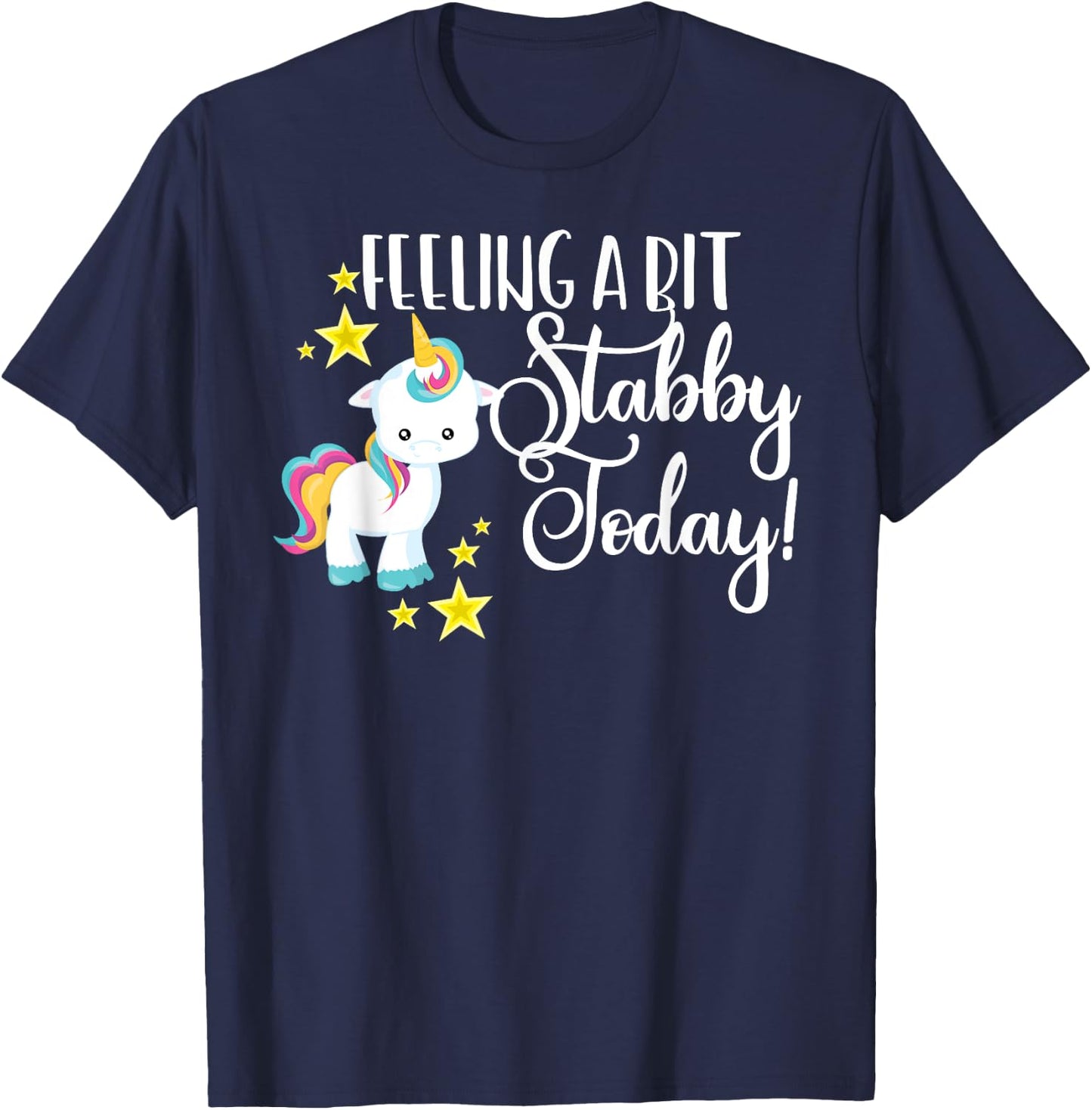 Funny Feeling A Bit Stabby Today Unicorn Cute Bad Day Mood T-Shirt - T-Shirt | Navy