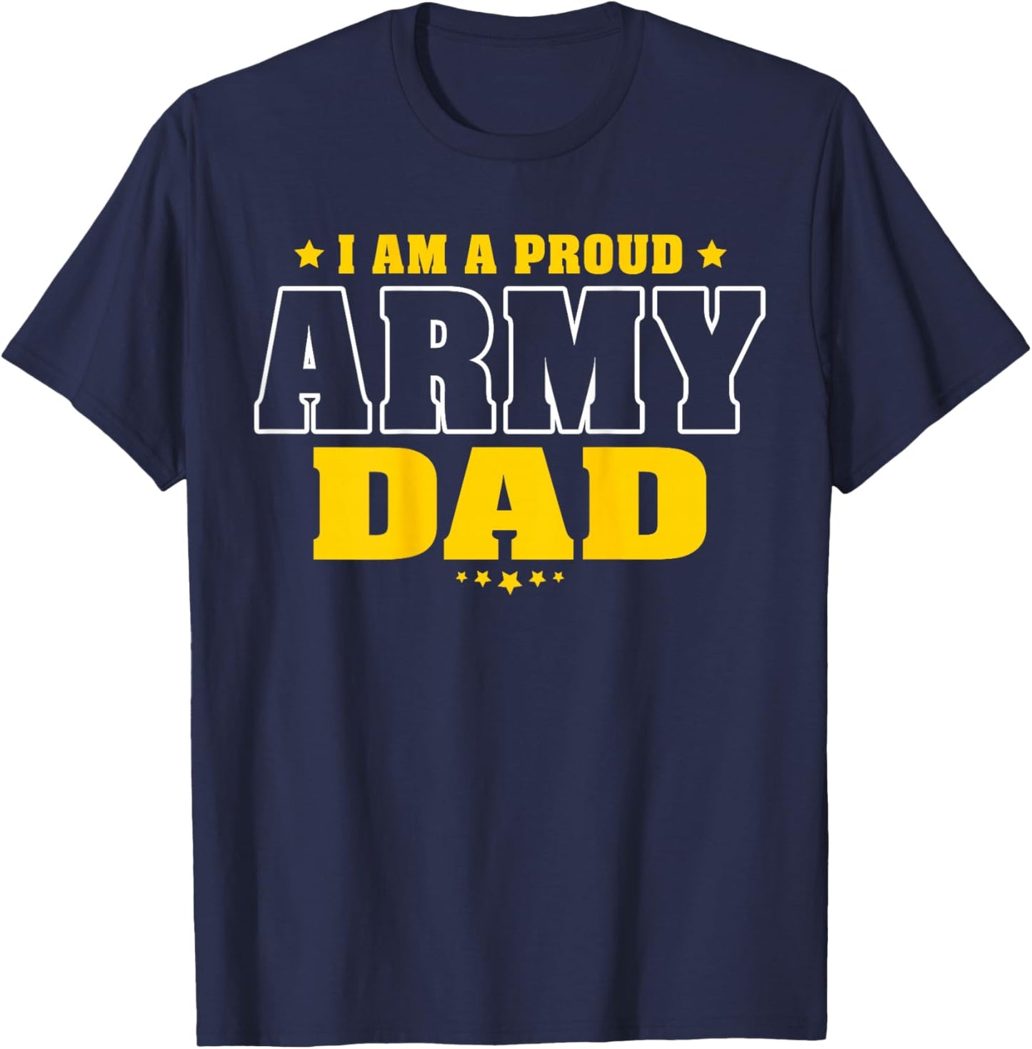 I Am A Proud Army Dad Patriotic Pride Military Father T-Shirt - T-Shirt | Navy