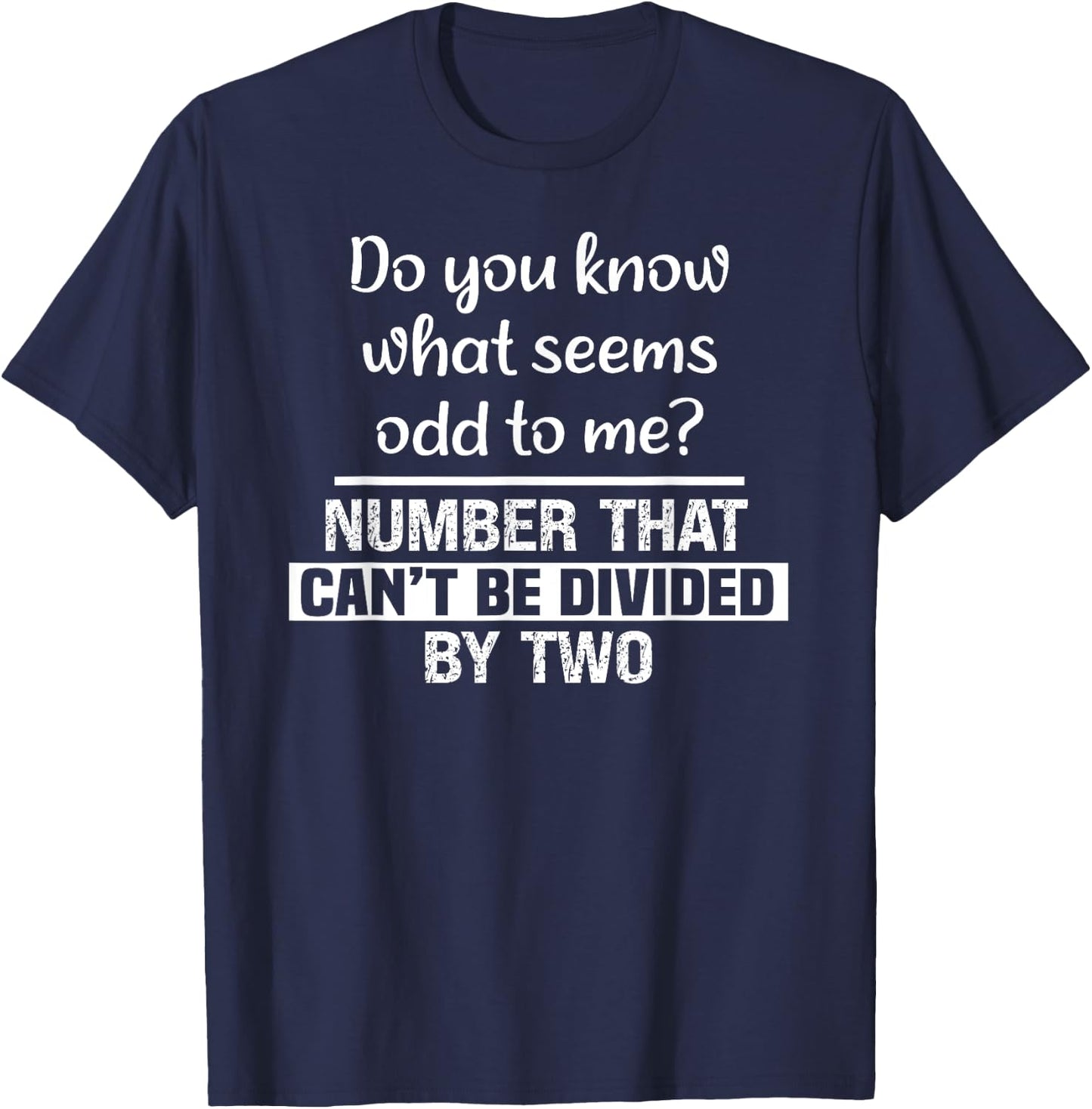Do You Know What Seems Odd to Me Funny Math Teacher Jokes T-Shirt - T-Shirt | Navy
