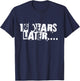 16 Years Later Funny Sarcastic Birthday 16th boy girl teen T-Shirt - T-Shirt | Navy