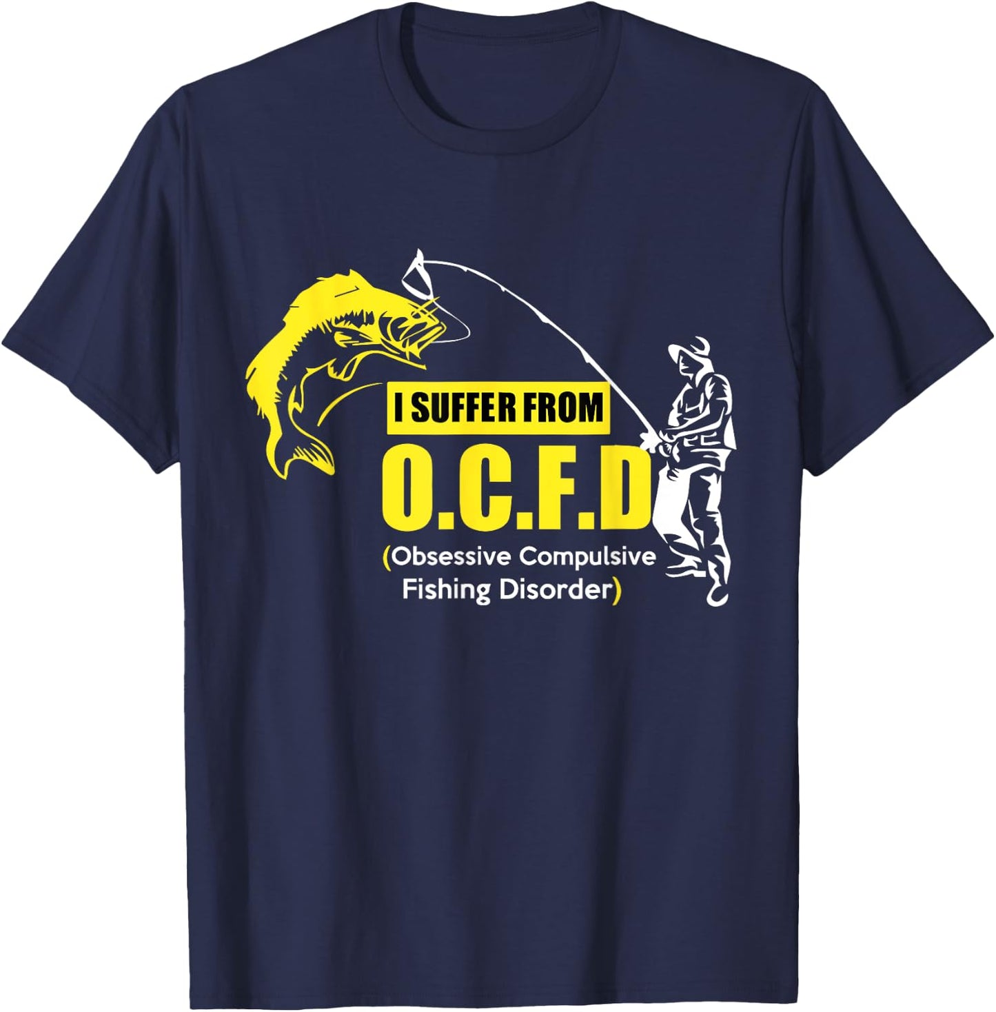 I Suffer From OCFD Obsessive Compulsive Fishing Disorder T-Shirt - T-Shirt | Navy