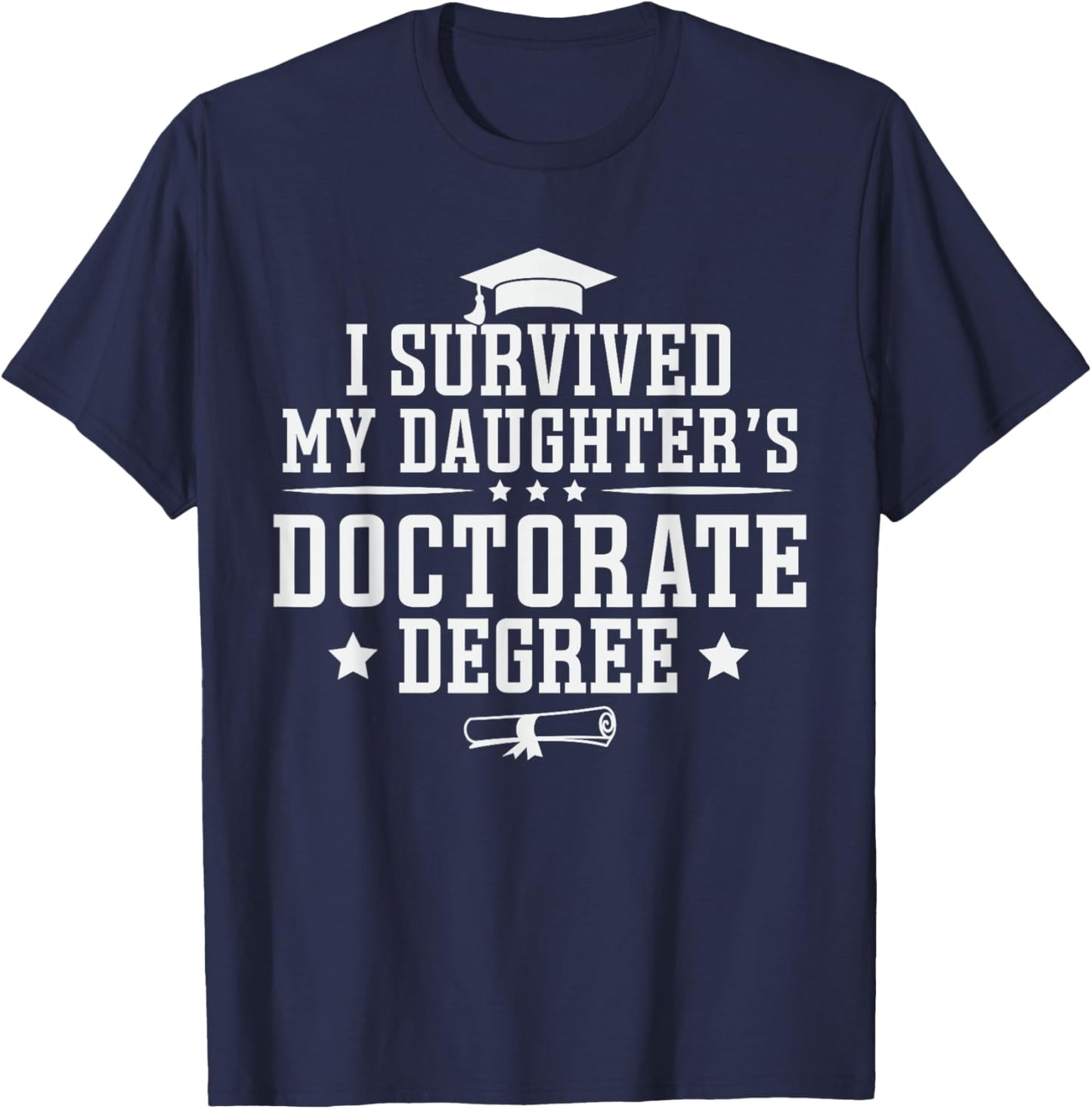 I Survived My Daughter's Doctorate Degree Proud Mom Dad T-Shirt - T-Shirt | Navy