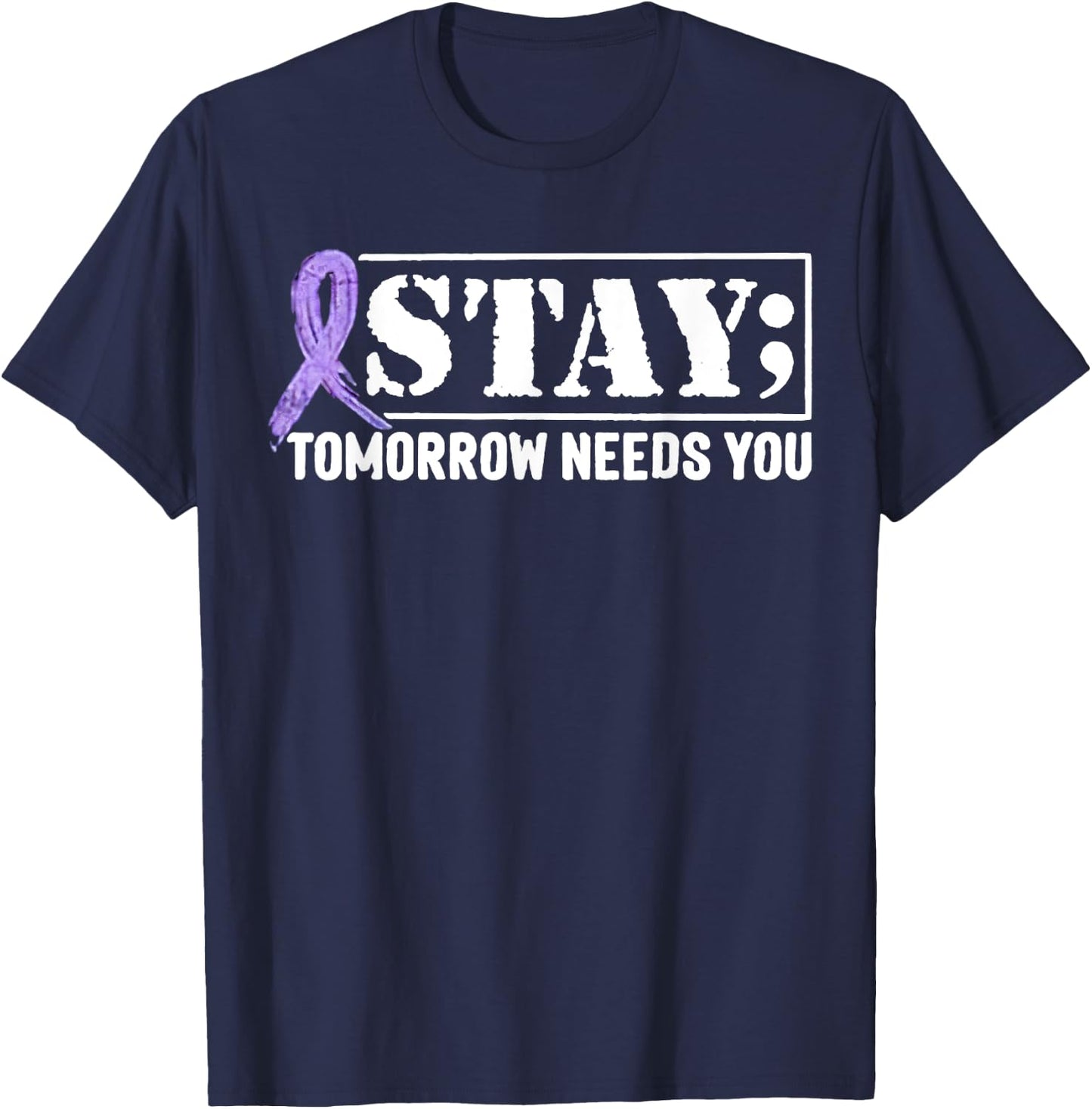 Stay - Tomorrow Needs You Semicolon Suicide Prevention T-Shirt - T-Shirt | Navy