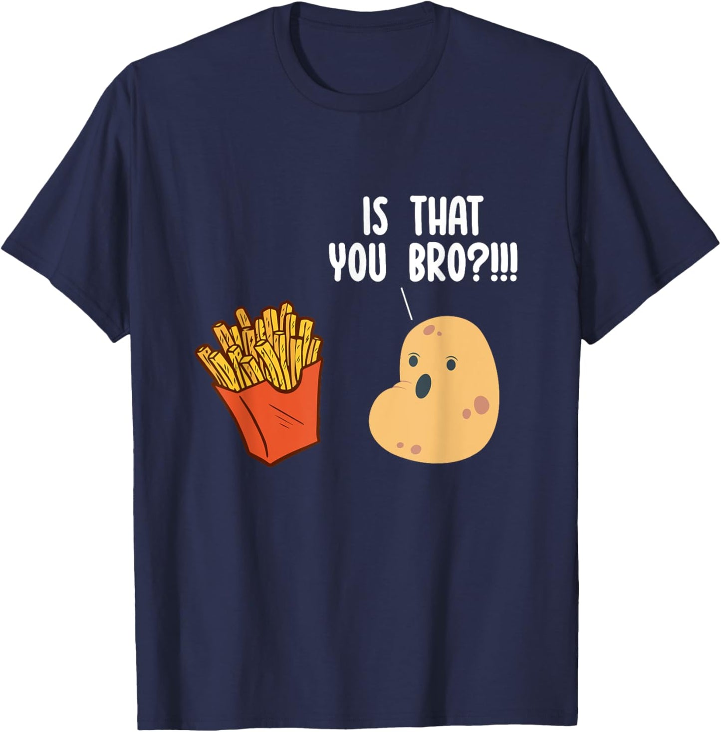 Is That You Bro Potato Pun Funny French Fries Fast Food T-Shirt - T-Shirt | Navy