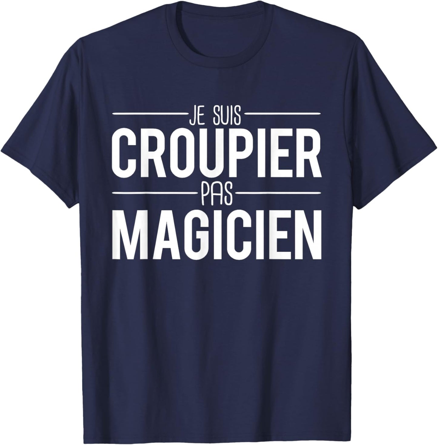 Je Suis Croupier Pas Magician Humour Croupier , Black, S T-Shirt - T-Shirt | Navy