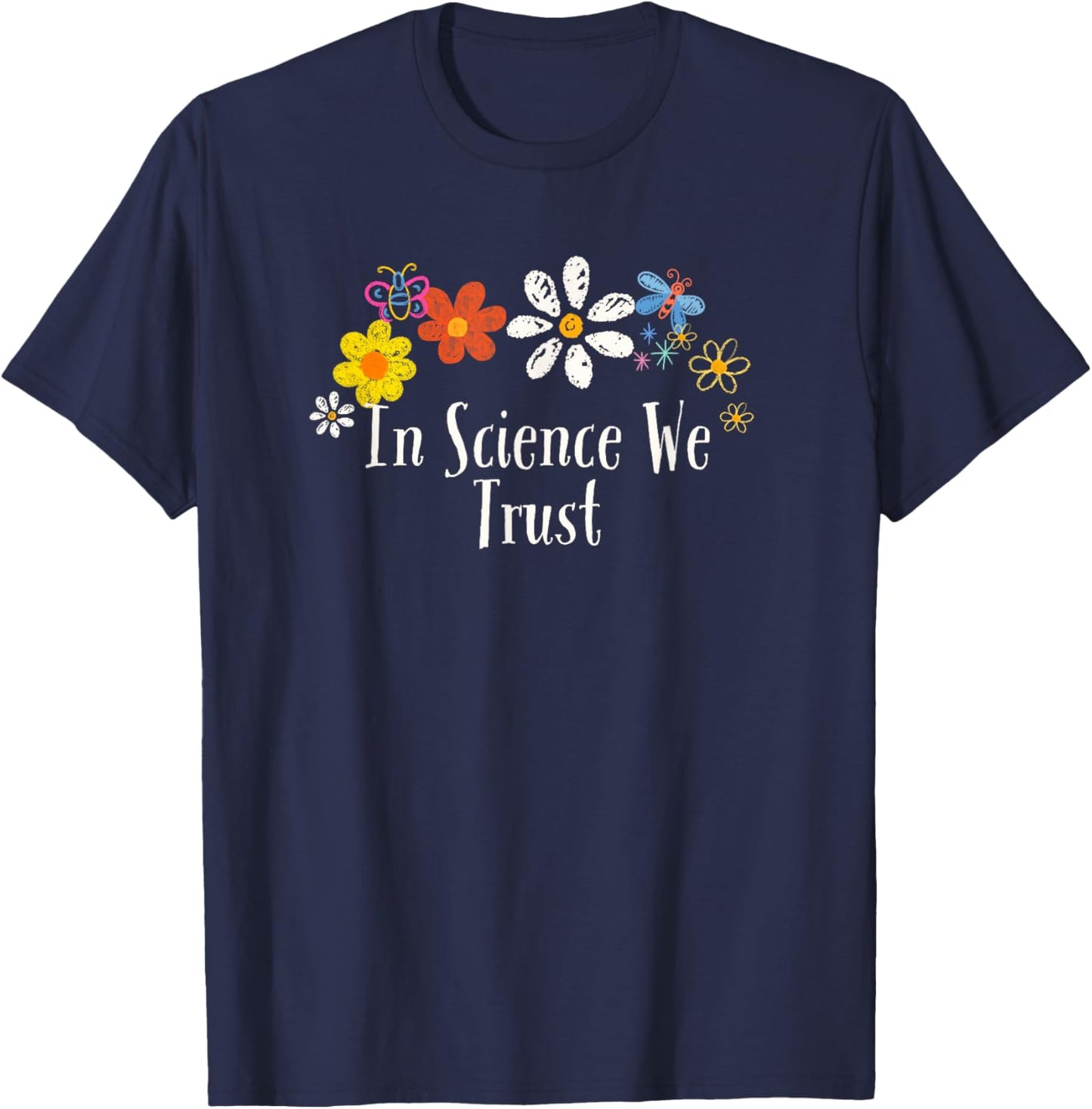 Floral Artwork Art, In Science We Trust Saying Flowers T-Shirt - T-Shirt | Navy