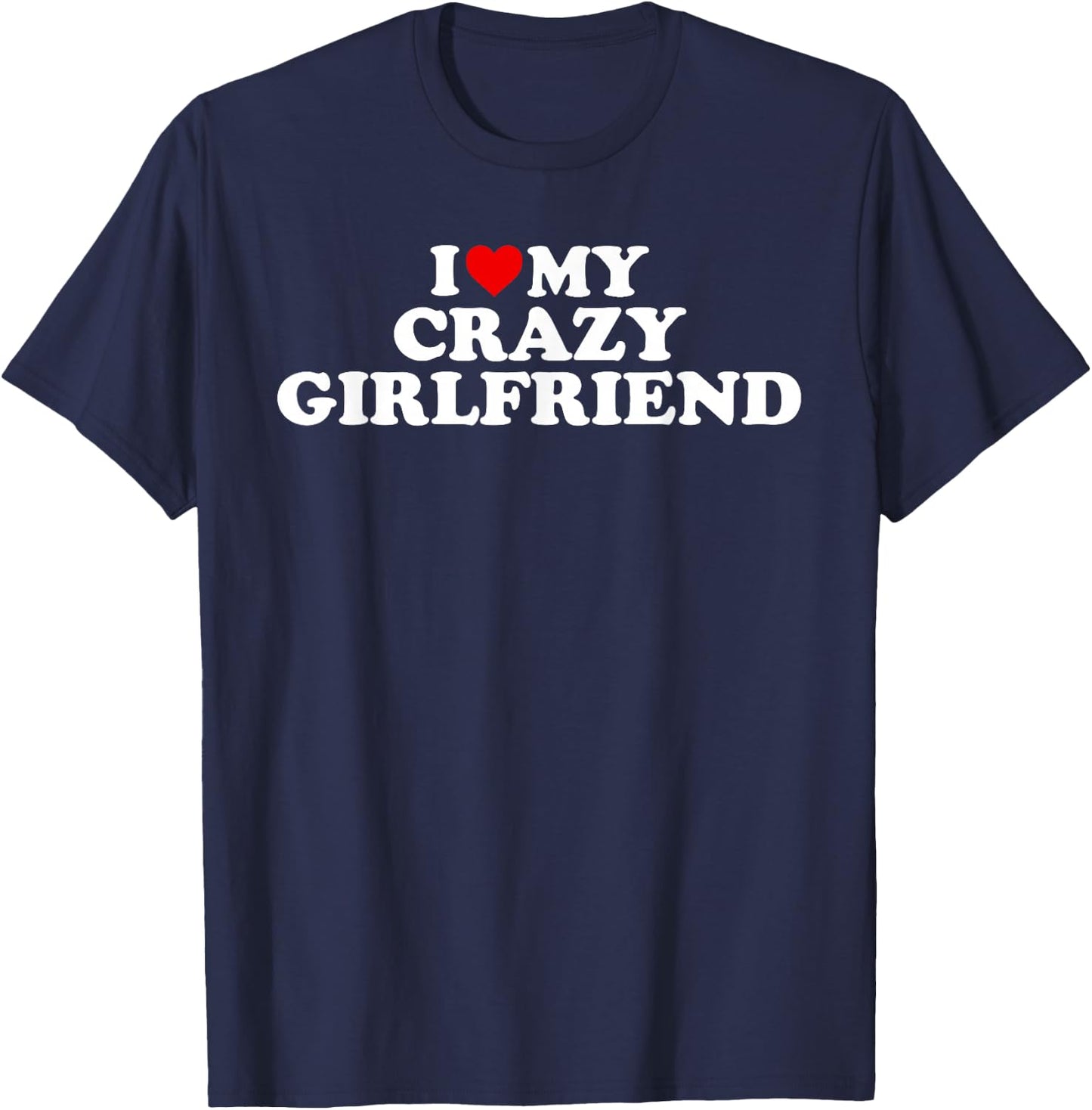 I Love My Crazy Girlfriend With Heart T-Shirt - T-Shirt | Navy