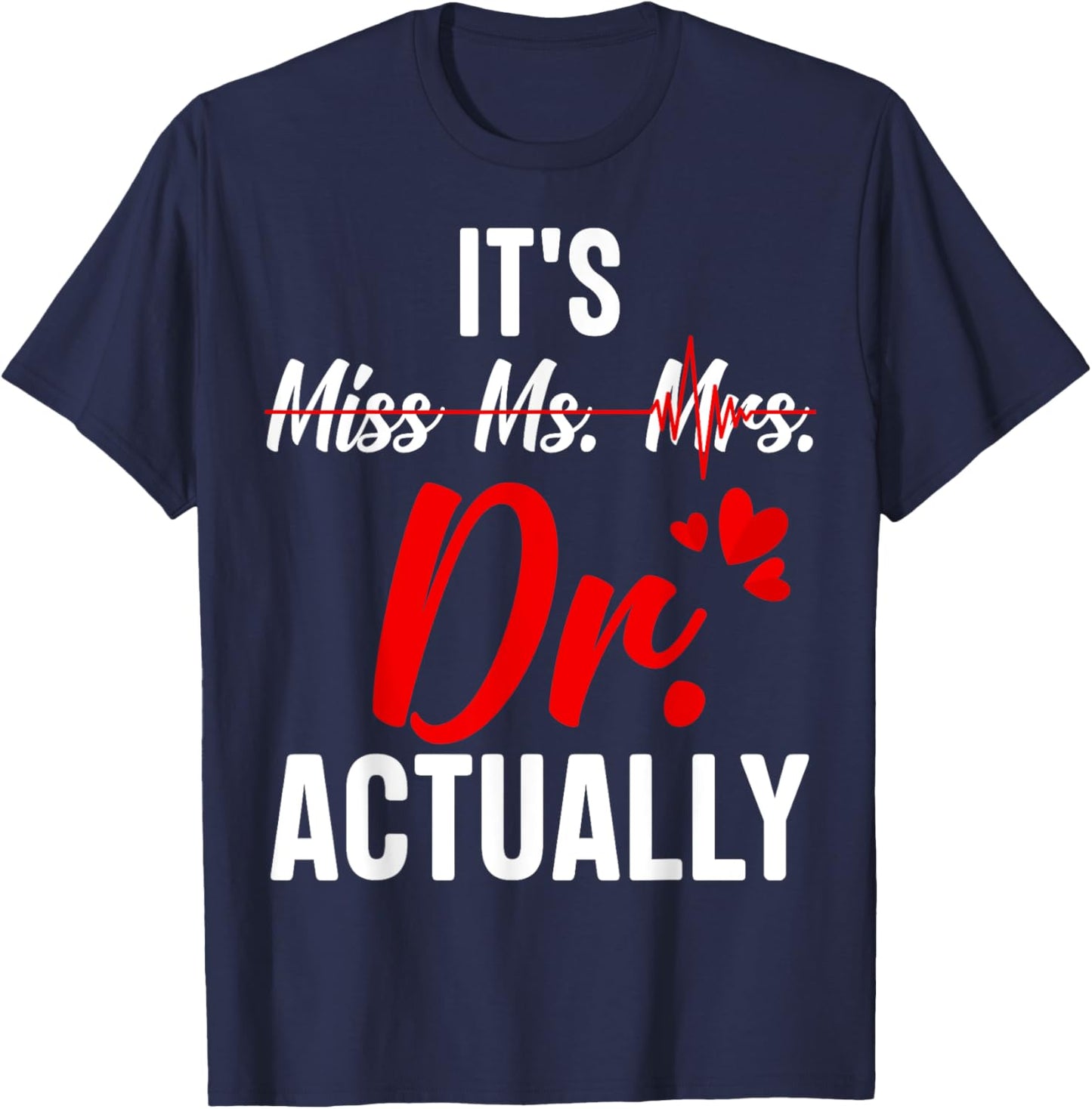 Funny Doctor It's Miss Mrs Ms Dr / Doctor Graduation T-Shirt - T-Shirt | Navy