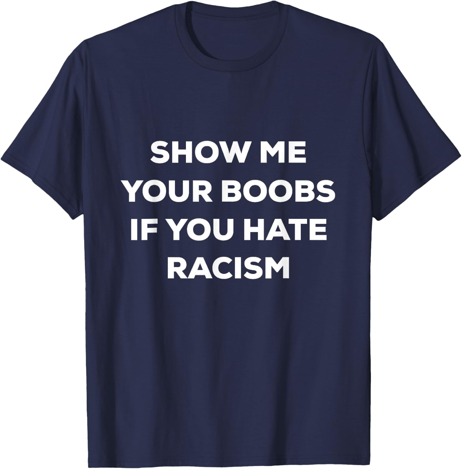 Show Me Your Boobs If You Hate Racism Funny Protest T-Shirt - T-Shirt | Navy