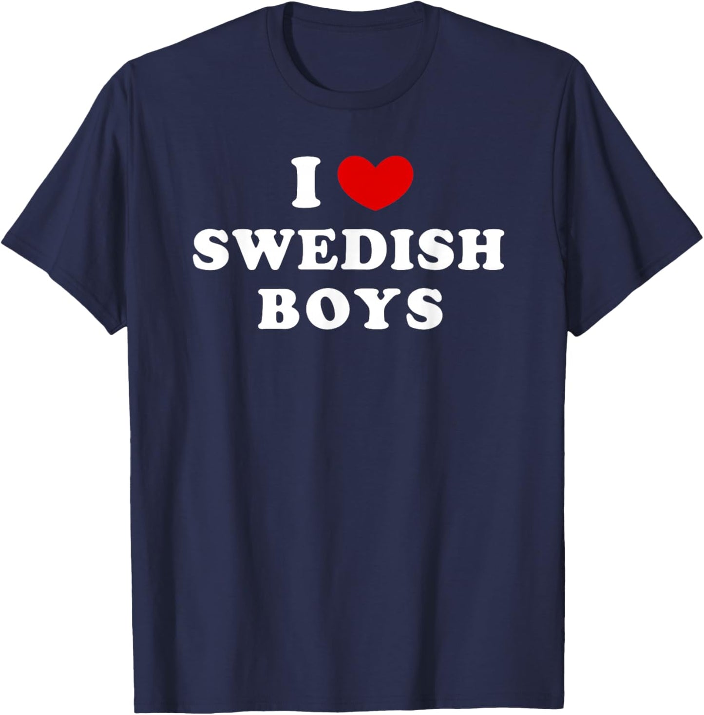 I Love Swedish Boys, I Heart Swedish Boys T-Shirt - T-Shirt | Navy