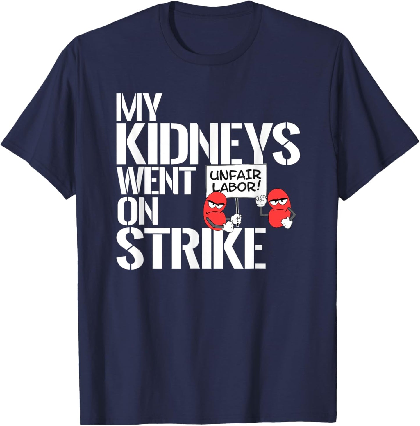 My Kidneys Are On Strike a Funny Dialysis Patient Shirt T-Shirt - T-Shirt | Navy