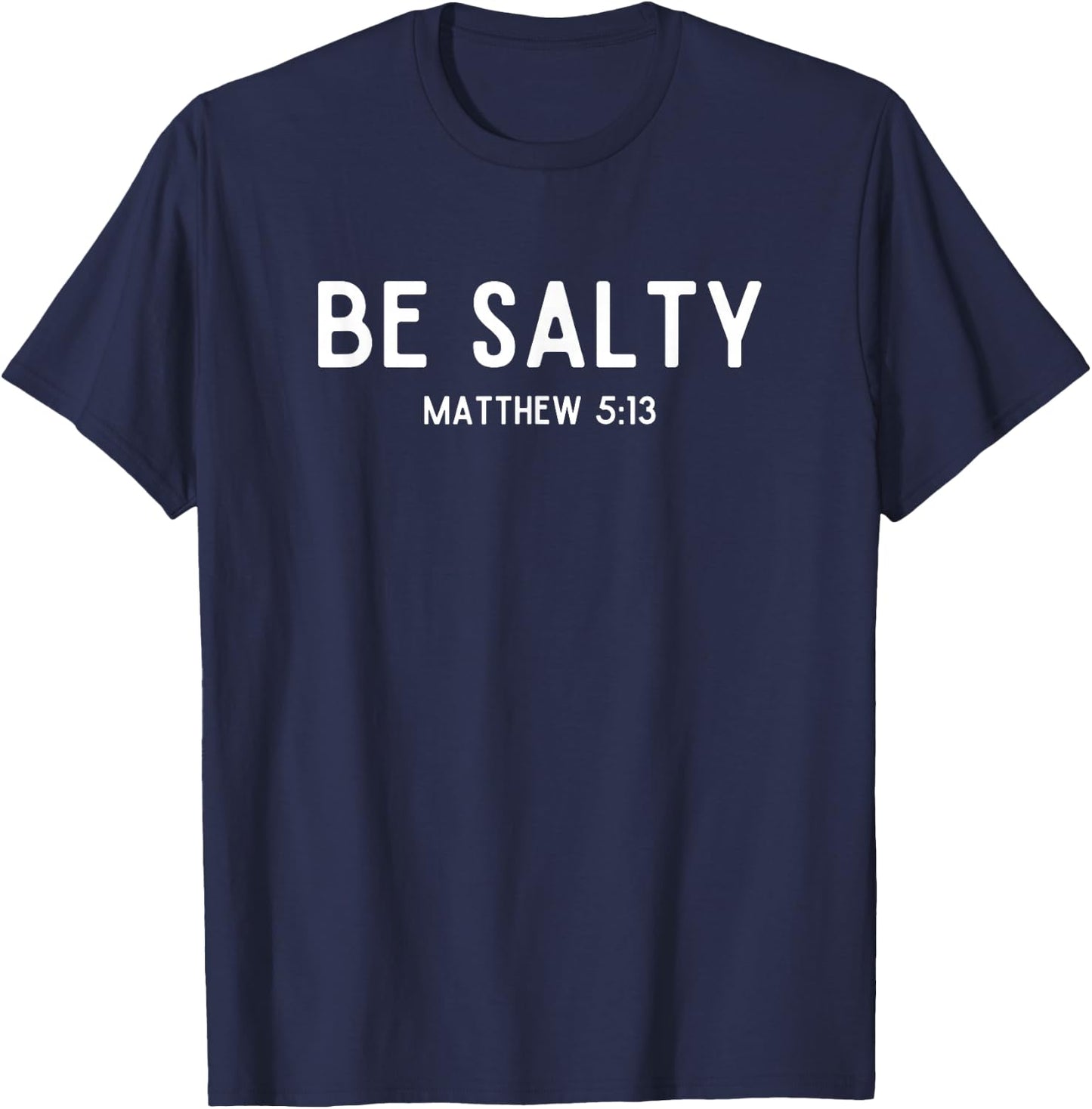 Be Salty Matthew 5:13 Salt of the Earth Bible Verse Easter T-Shirt - T-Shirt | Navy