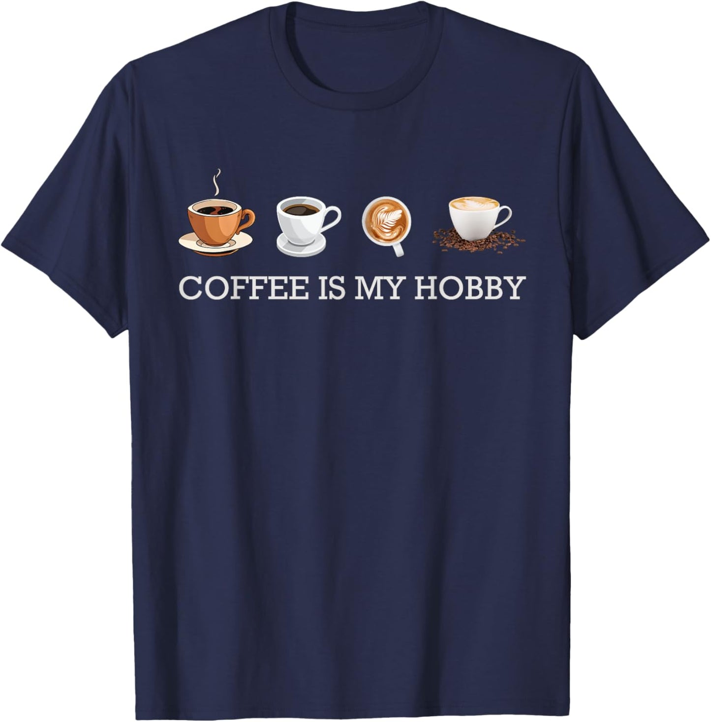Coffee Is My Hobby Funny Gift Coffee Cups Lovers Hobbies T-Shirt - T-Shirt | Navy