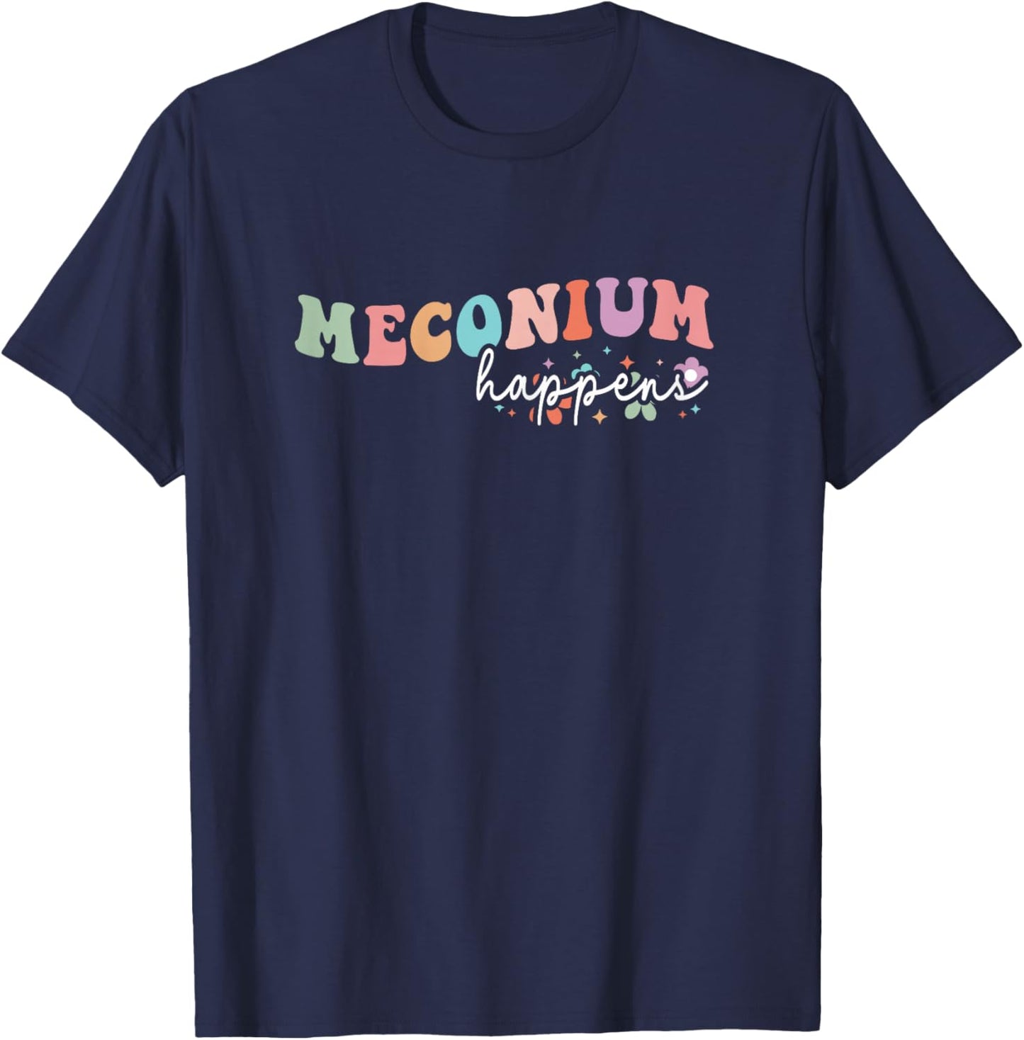 Groovy Meconium Happens Birthing Team Nurse Baby Doctor T-Shirt - T-Shirt | Navy