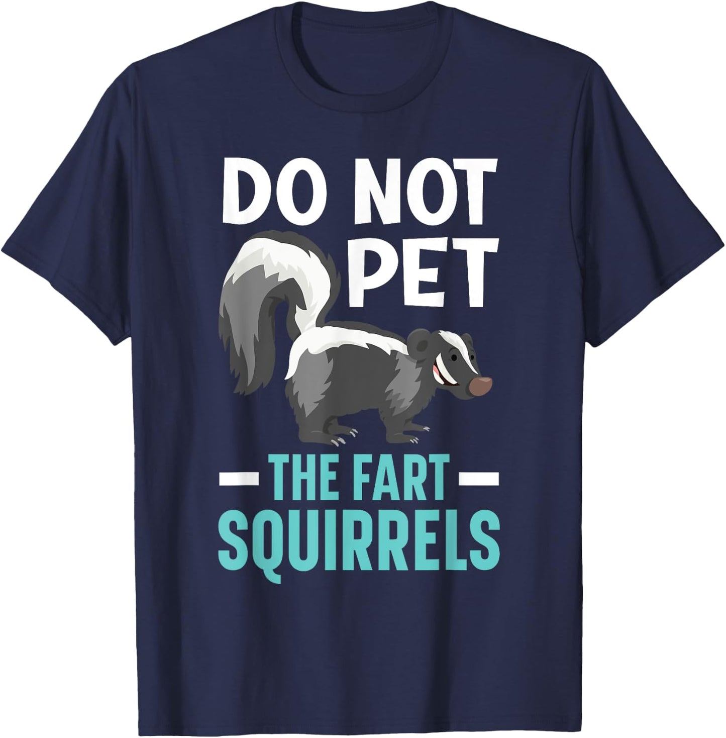 Do Not Pet The Fart Squirrels Wildlife Animal Skunk T-Shirt - T-Shirt | Navy