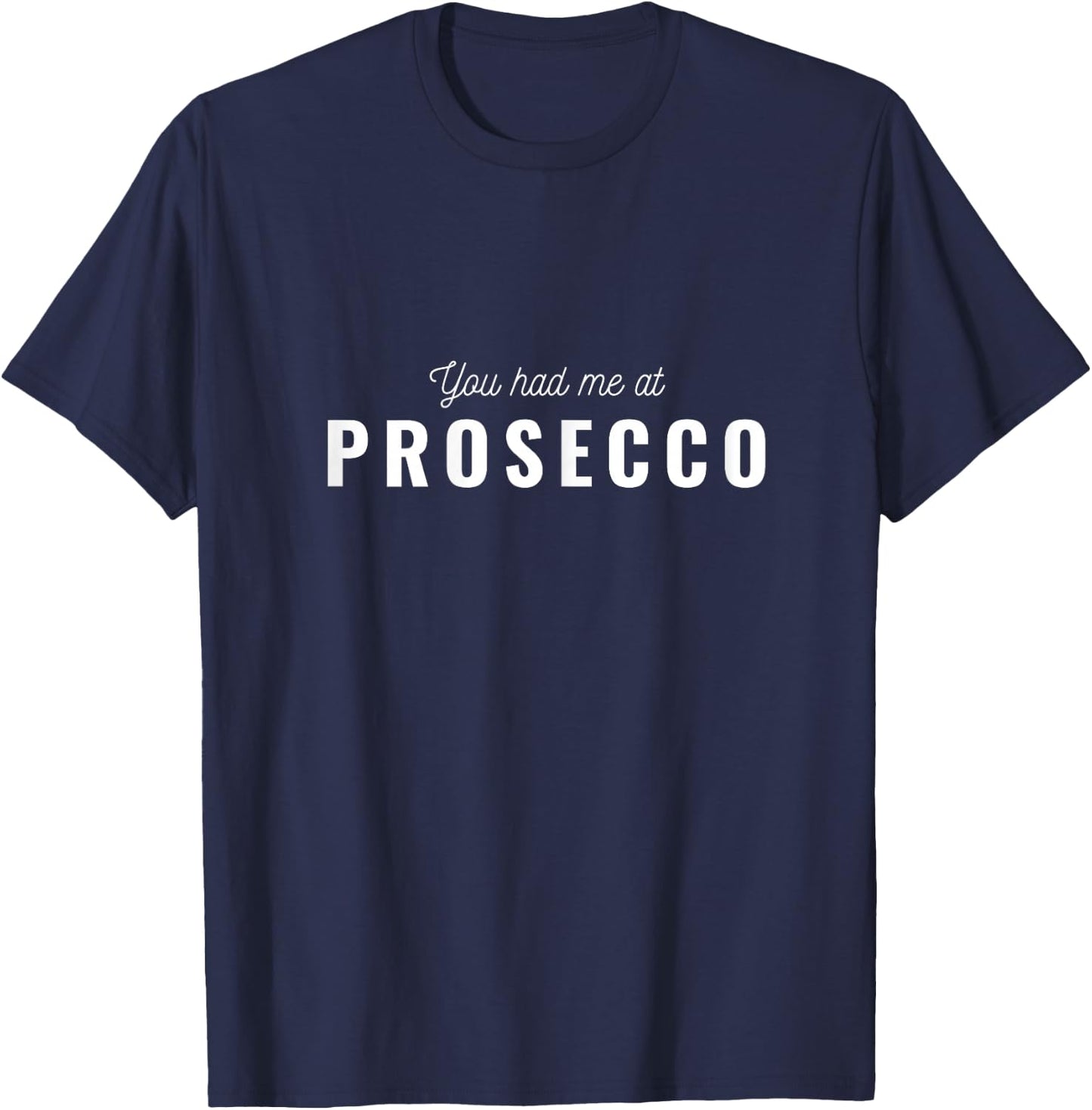 You Had Me At Prosecco T-Shirt - T-Shirt | Navy