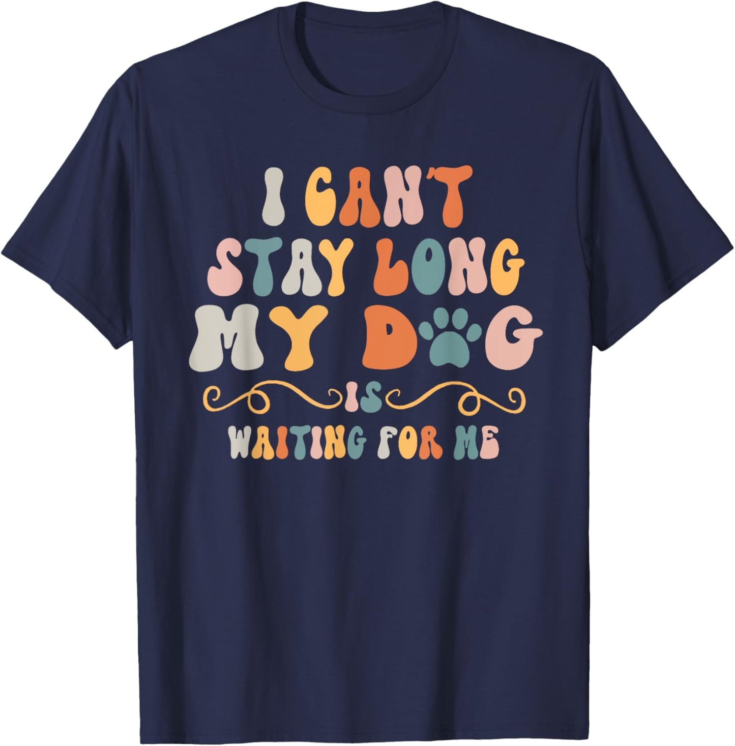I Can't Stay Too Long My Dog Is Waiting For Me Dog Lover Women Kids T-Shirt - T-Shirt | Navy