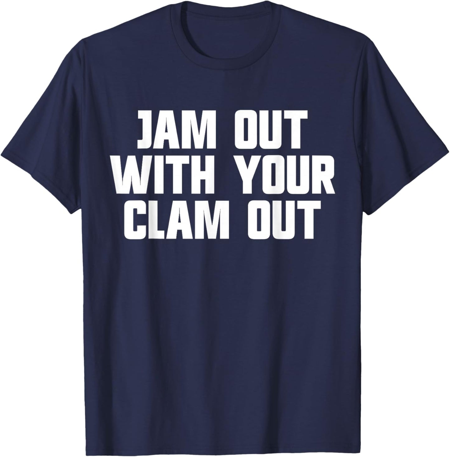 Jam Out With Your Clam Out Redneck White Trash Party T-Shirt - T-Shirt | Navy