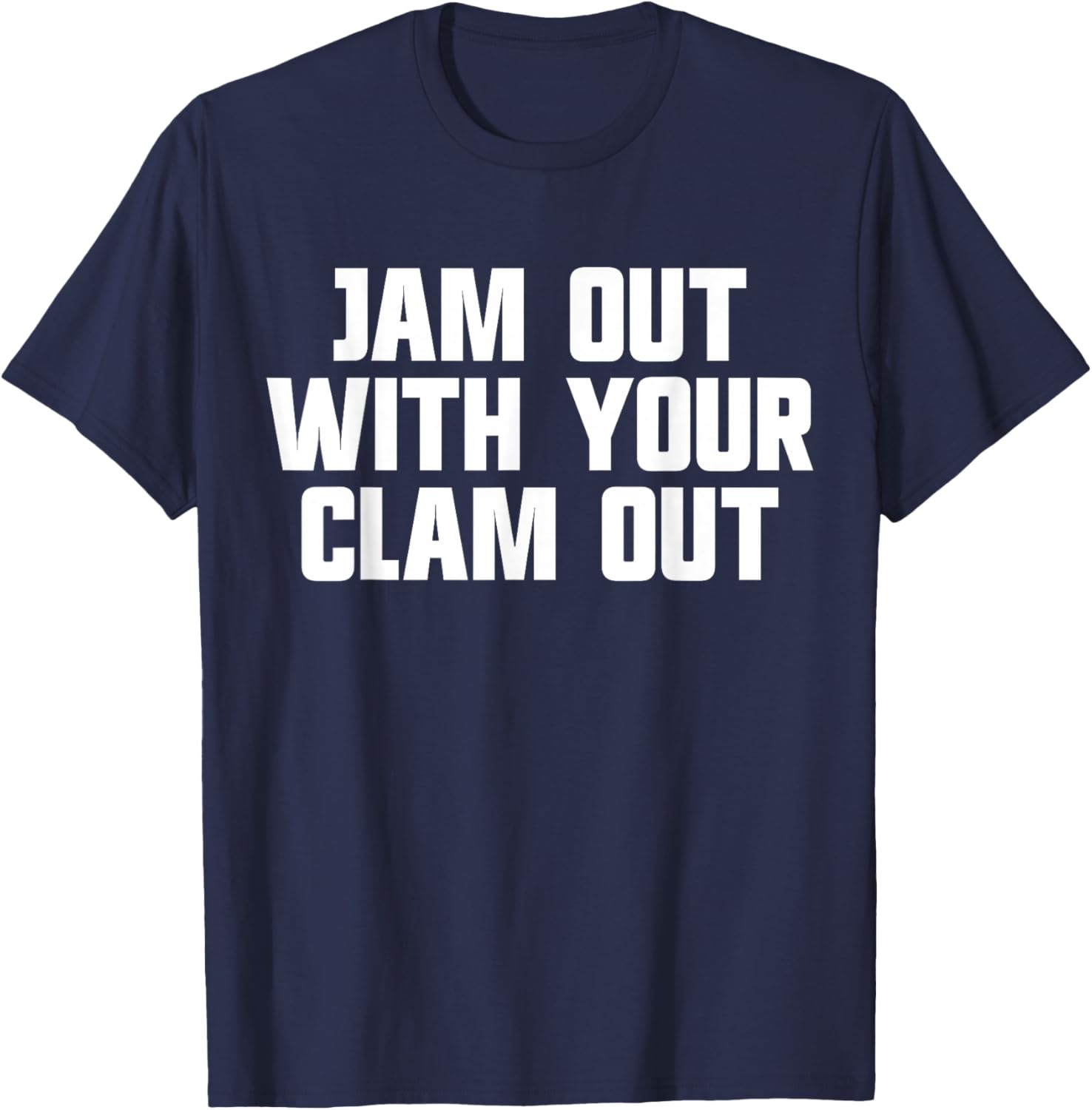 Jam Out With Your Clam Out Redneck White Trash Party T-Shirt - T-Shirt | Navy