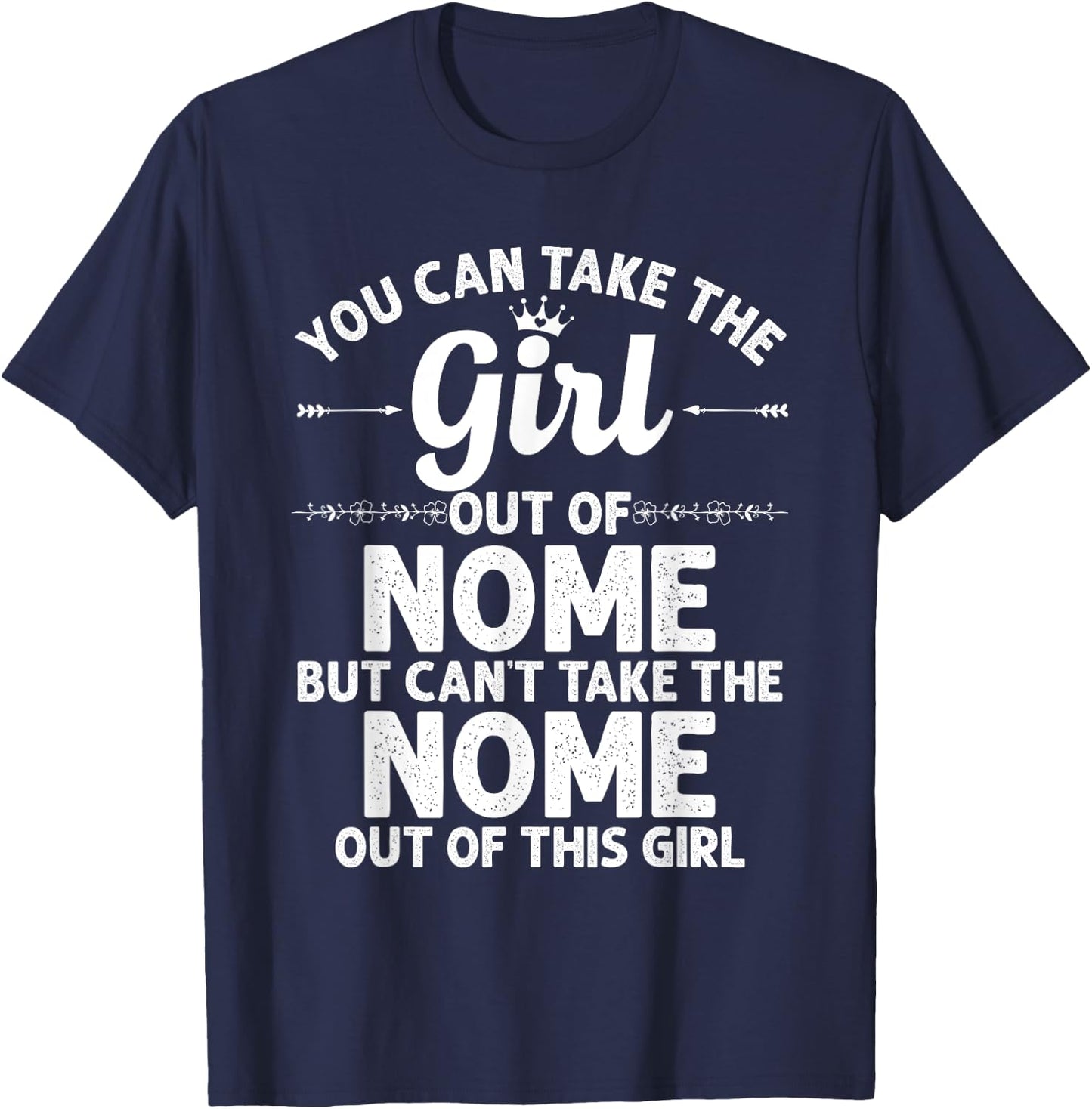 Girl Out Of NOME AK ALASKA Gift Funny Home Roots USA T-Shirt - T-Shirt | Navy