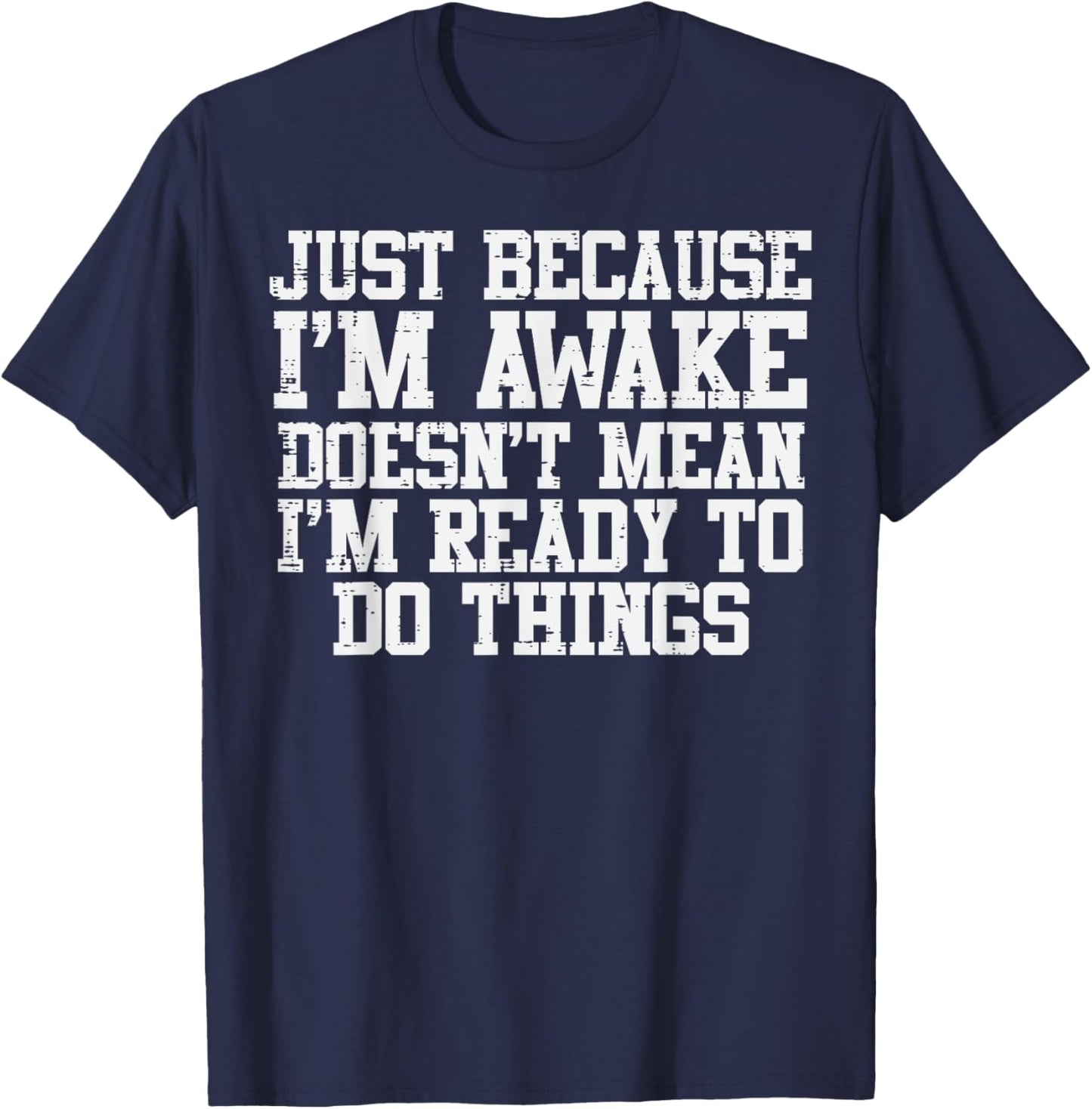 Just Because Im Awake Funny Saying Mom Women Men Kids Teens T-Shirt - T-Shirt | Navy
