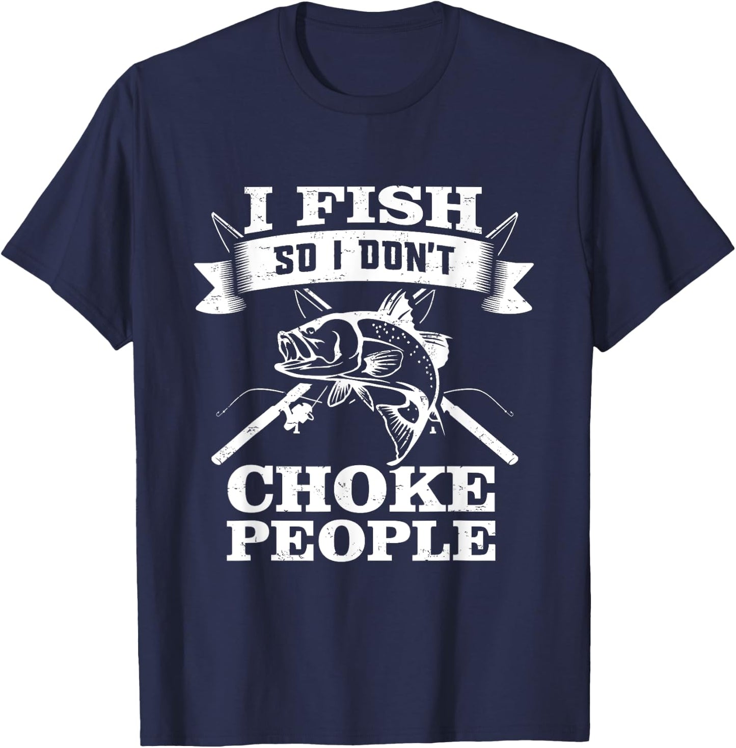 I Fish So I Don't Choke People Funny Sayings Fishing T-Shirt - T-Shirt | Navy