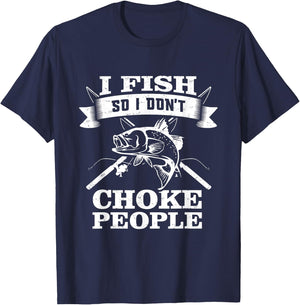 I Fish So I Don't Choke People Funny Sayings Fishing T-Shirt - T-Shirt | Navy