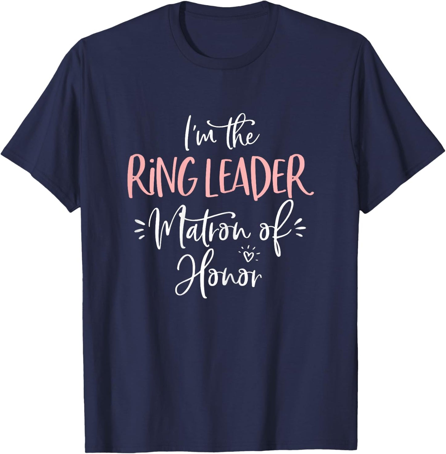Ring Leader Matron of Honor Funny Matching Bachelorette Gift T-Shirt - T-Shirt | Navy