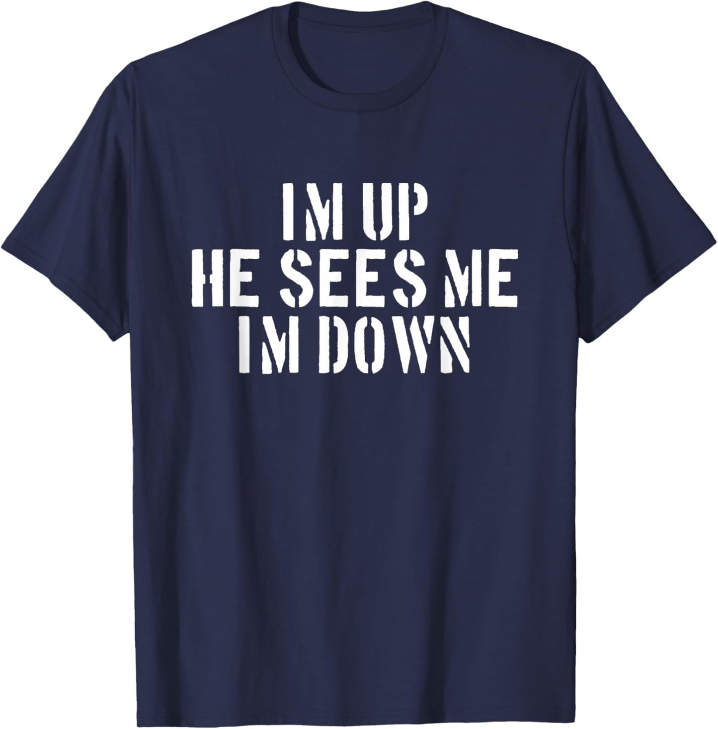I'm Up He Sees Me I'm Down Infantry Grunt Military T-Shirt - T-Shirt | Navy