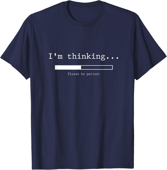 I'm Thinking Please Be Patient Wait Logo Pun T-Shirt - T-Shirt | Navy