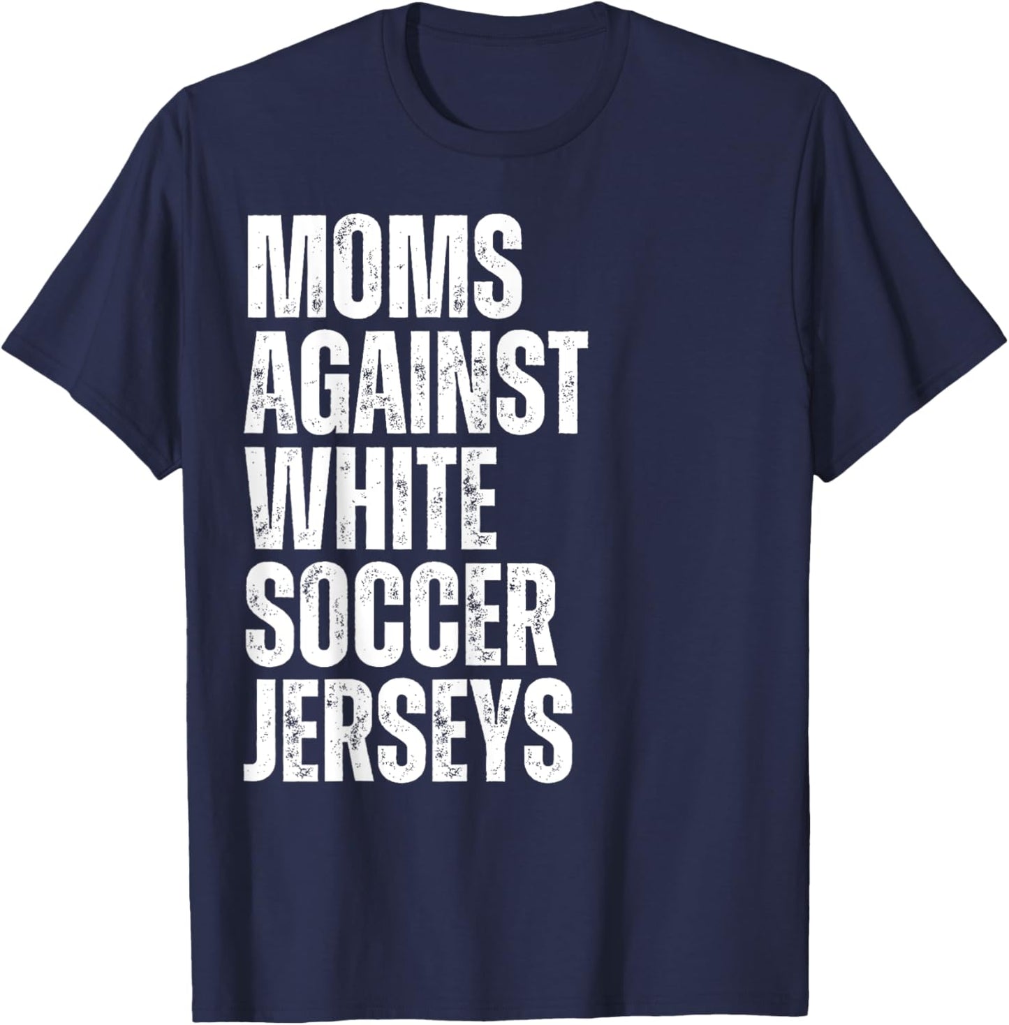 Moms Against White Soccer Jerseys Funny Mom Football T-Shirt - T-Shirt | Navy