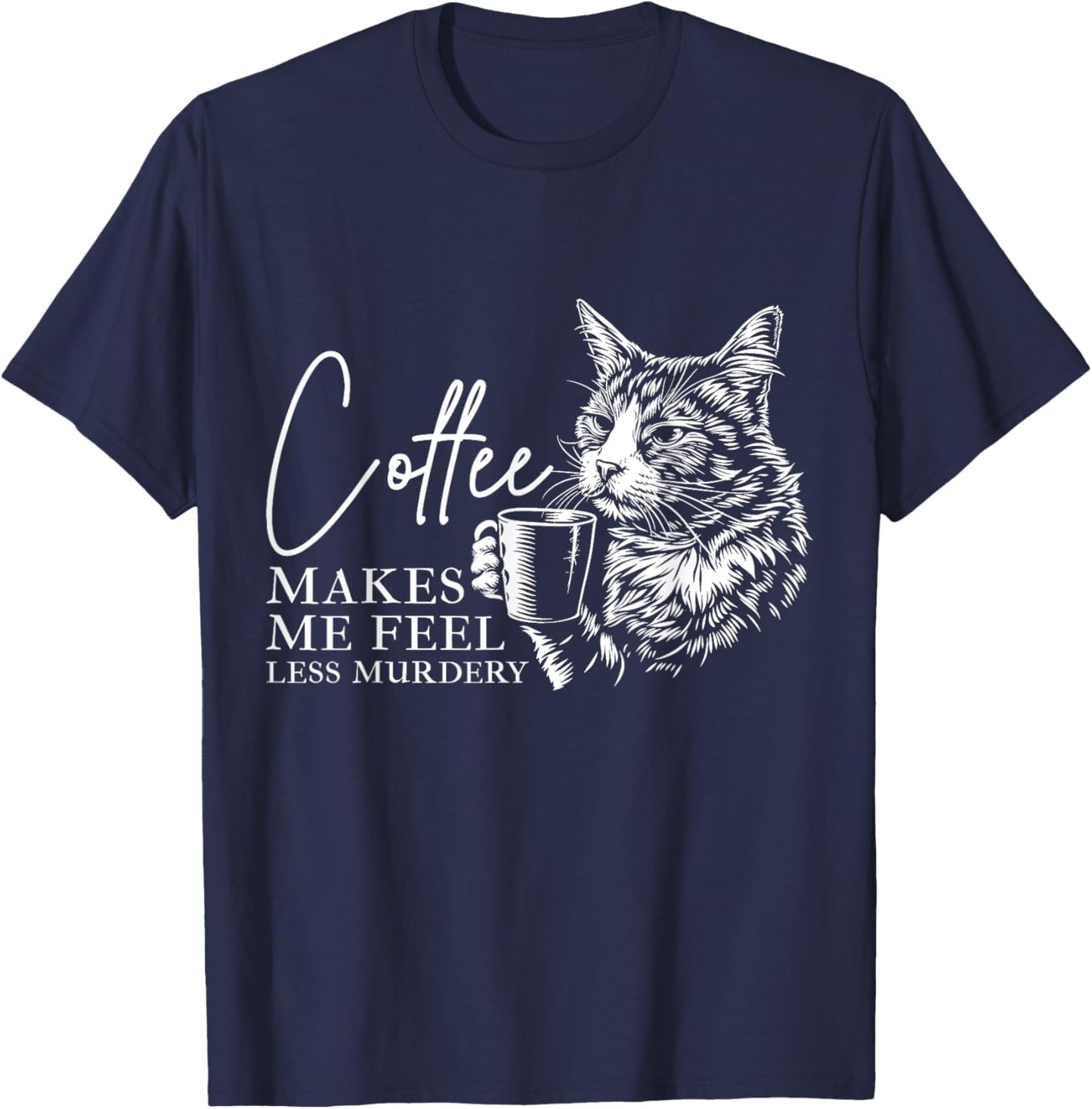 Coffee Makes Me Feel Less Murdery Barista Funny Cat Lover T-Shirt - T-Shirt | Navy