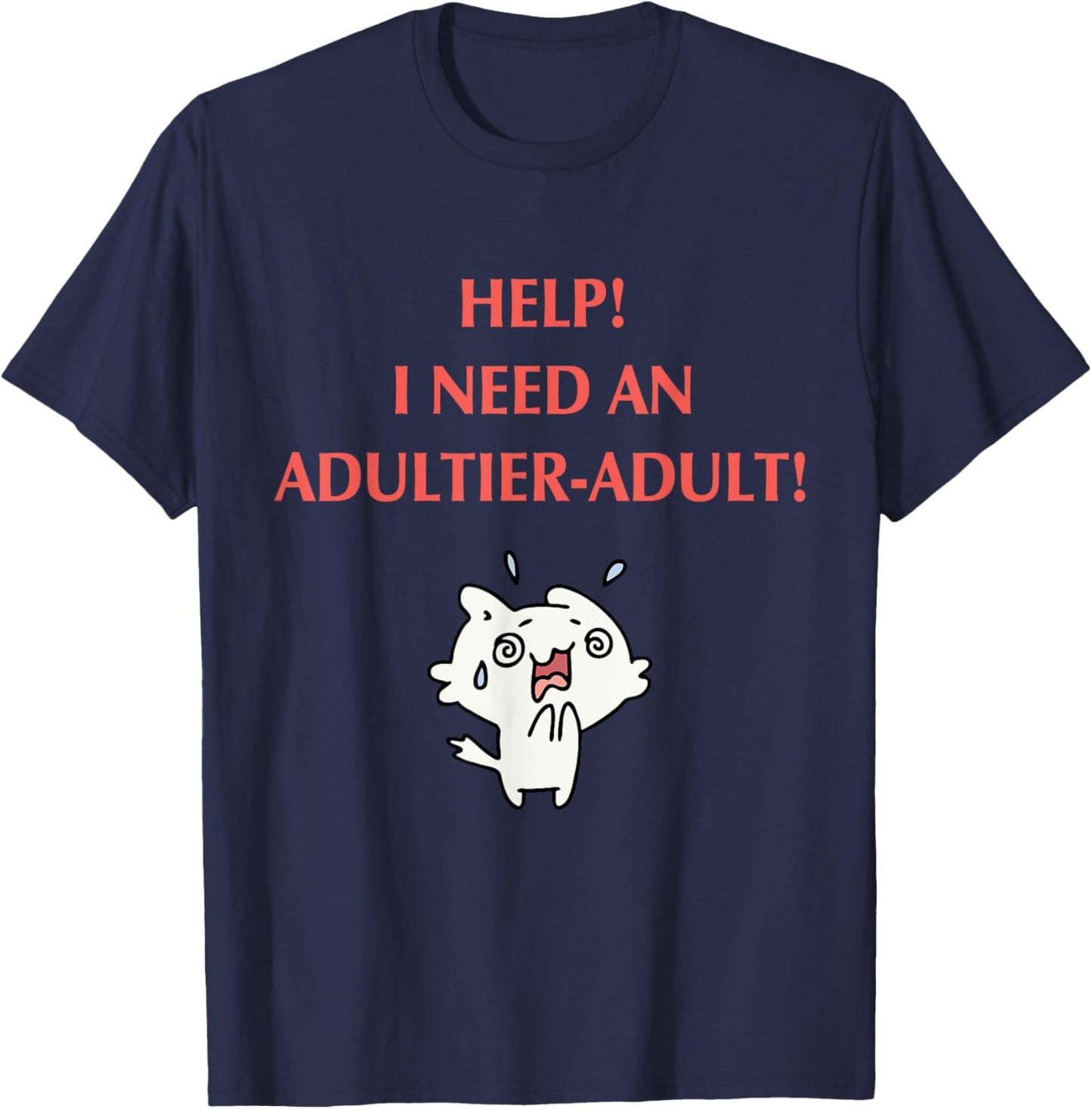 Help I Need An Adultier - Adult Apparel T-Shirt - T-Shirt | Navy