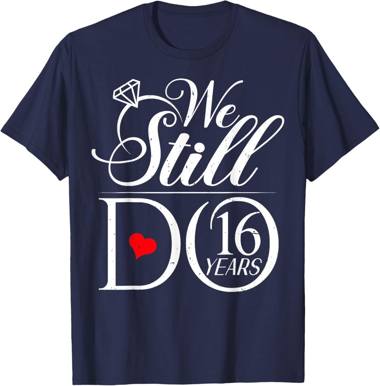 We Still Do 16 Years Funny Couple 16th Wedding Anniversary T-Shirt - T-Shirt | Navy