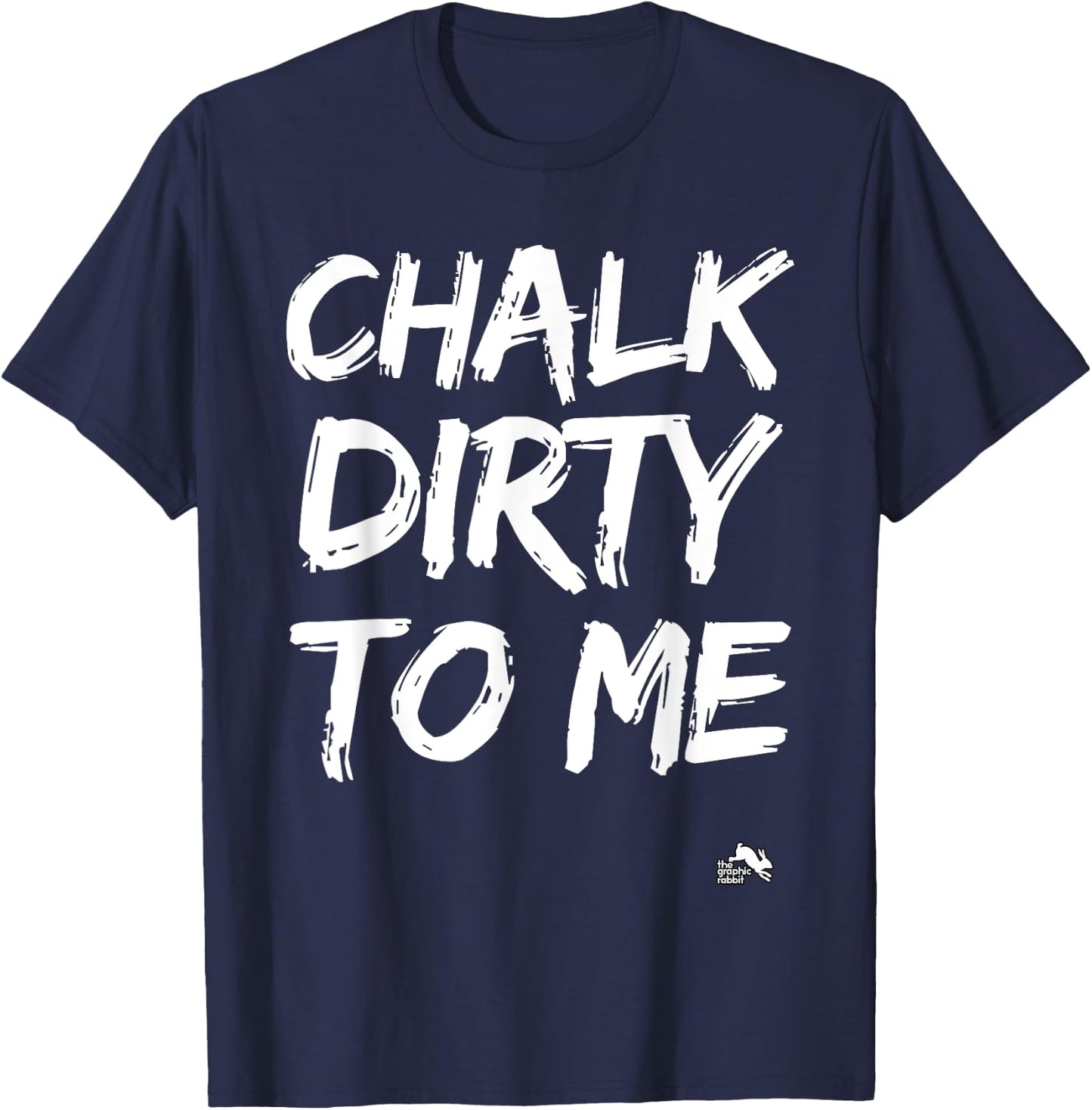 Chalk Dirty to Me Work Out Cross Training T-Shirt - T-Shirt | Navy